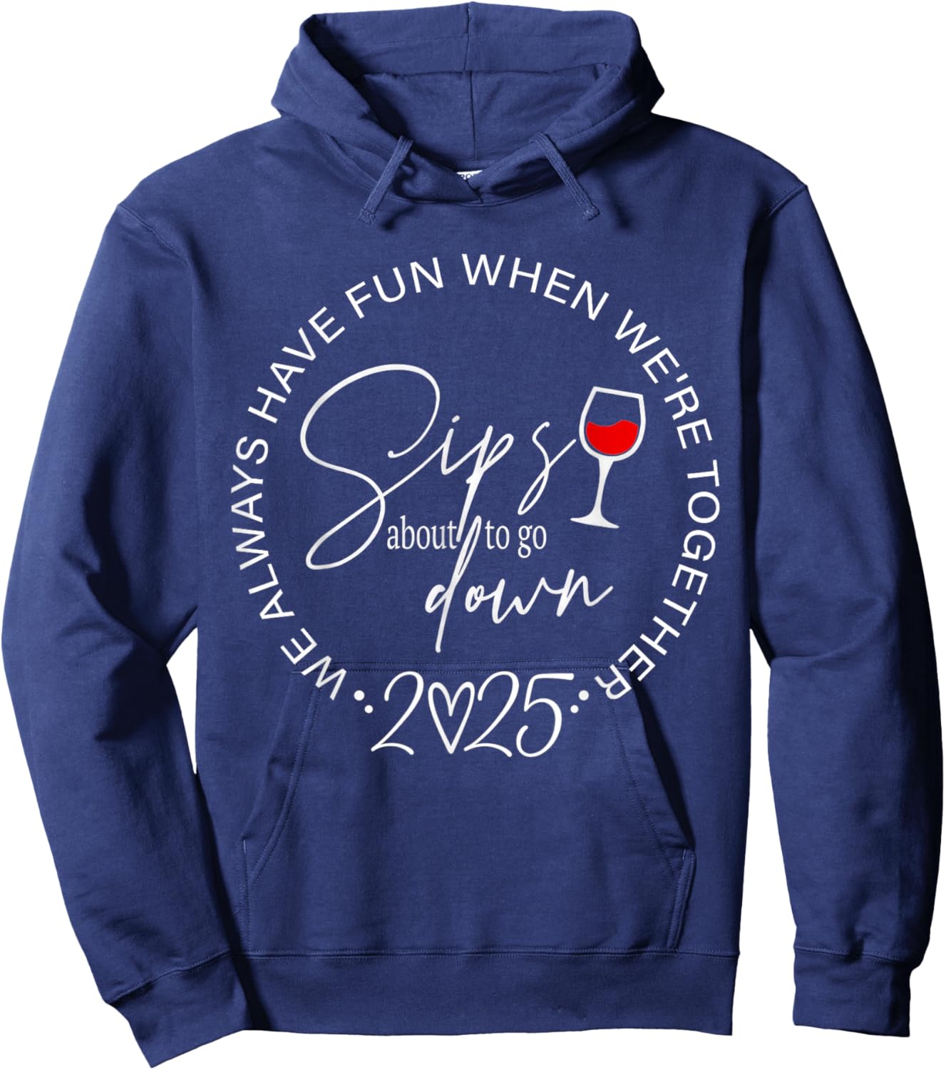 Sips About to Go Down 2025 We Always Have Fun Together Hoodie - Hoodie | Navy