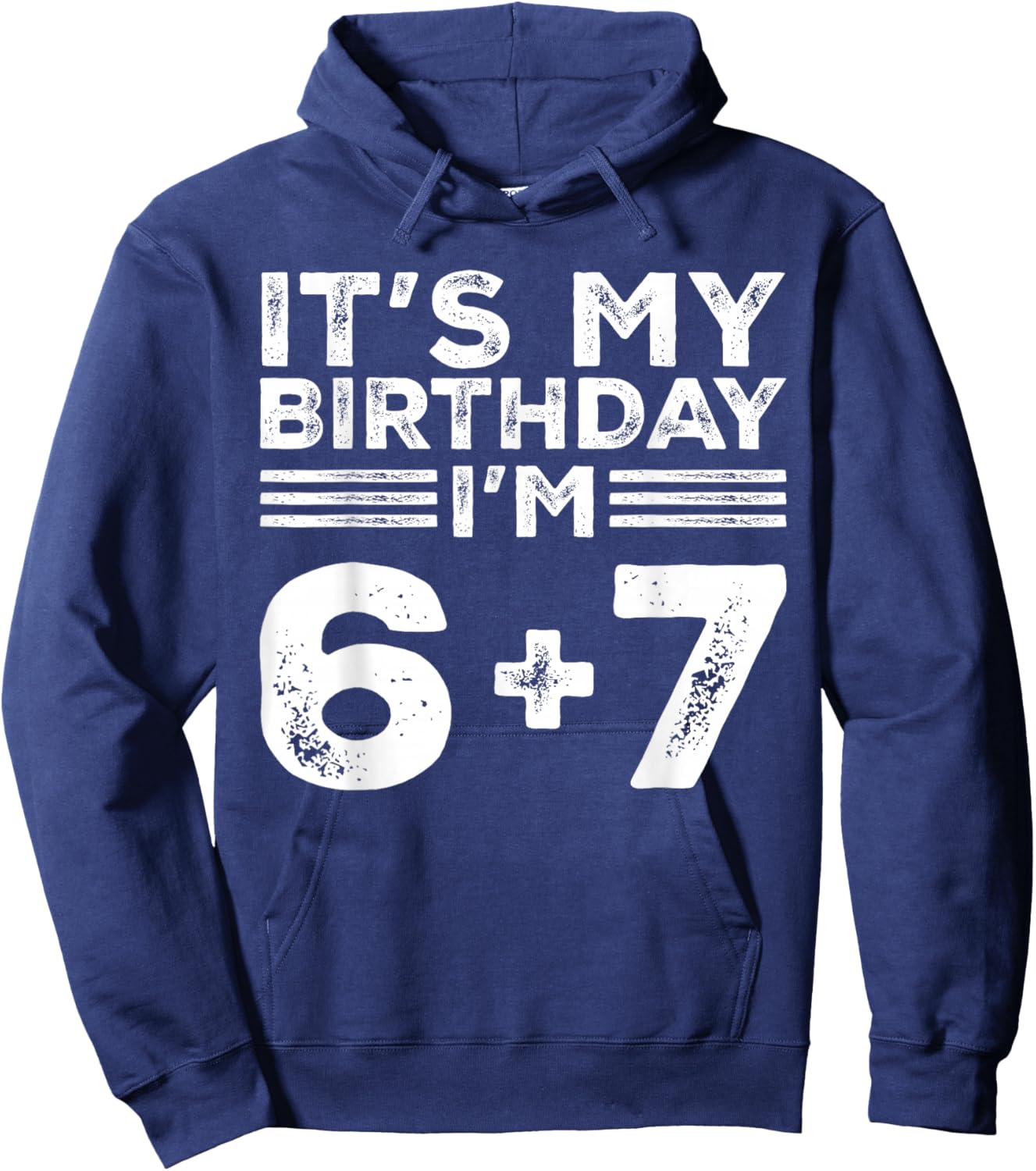 Funny It's My Birthday I'm 6 7 Six Seven Meme 13th Birthday Hoodie - Hoodie | Navy