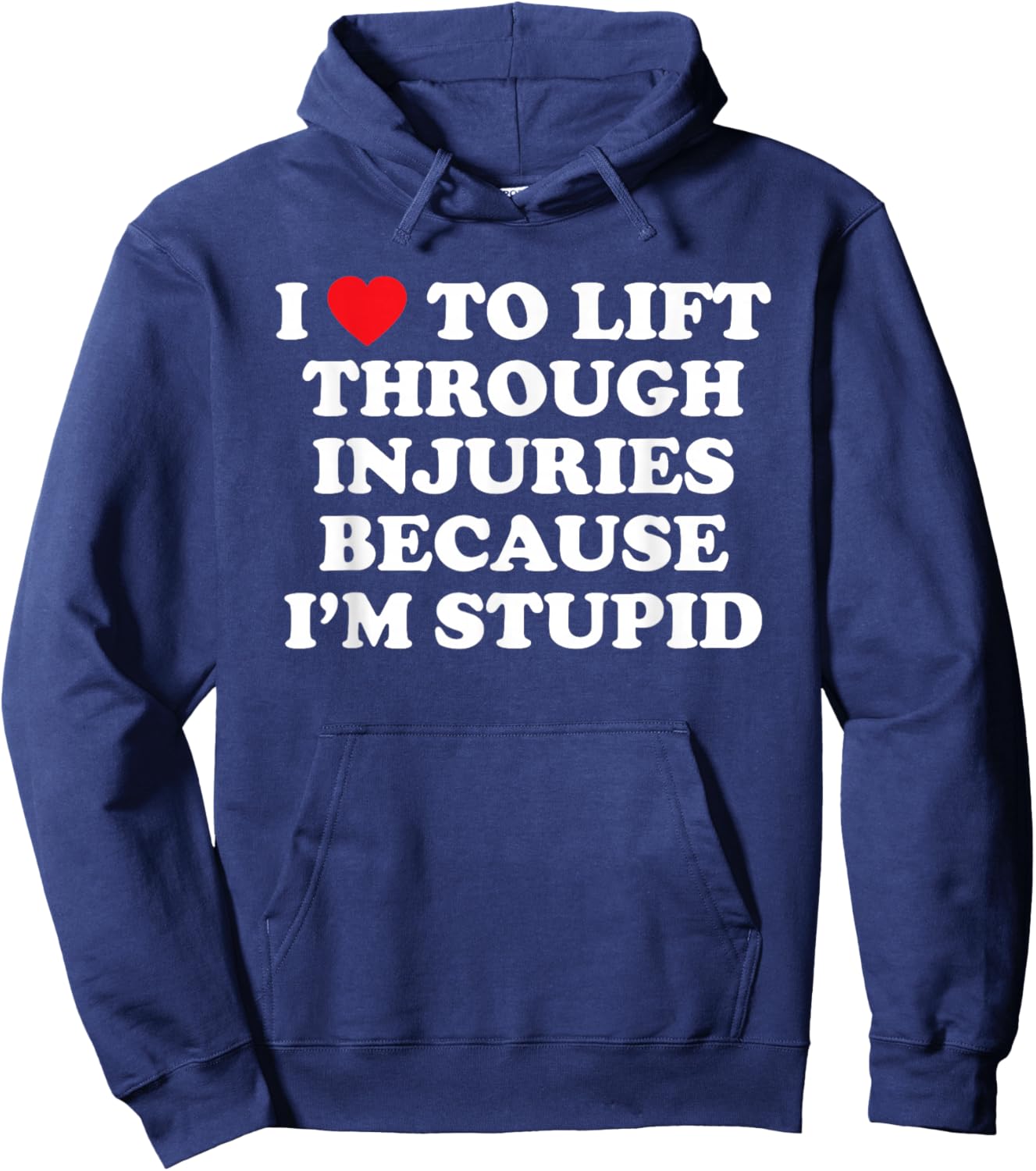 I Love to Lift Through Injuries Because I'm Stupid Hoodie - Hoodie | Navy