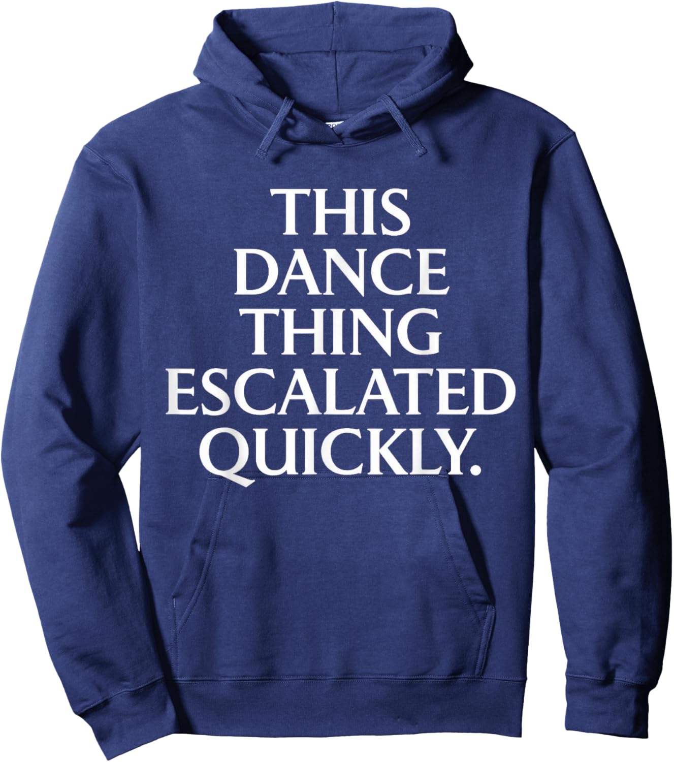 Funny Dance Quote This Dance Thing Escalated Quickly Hoodie - Hoodie | Navy