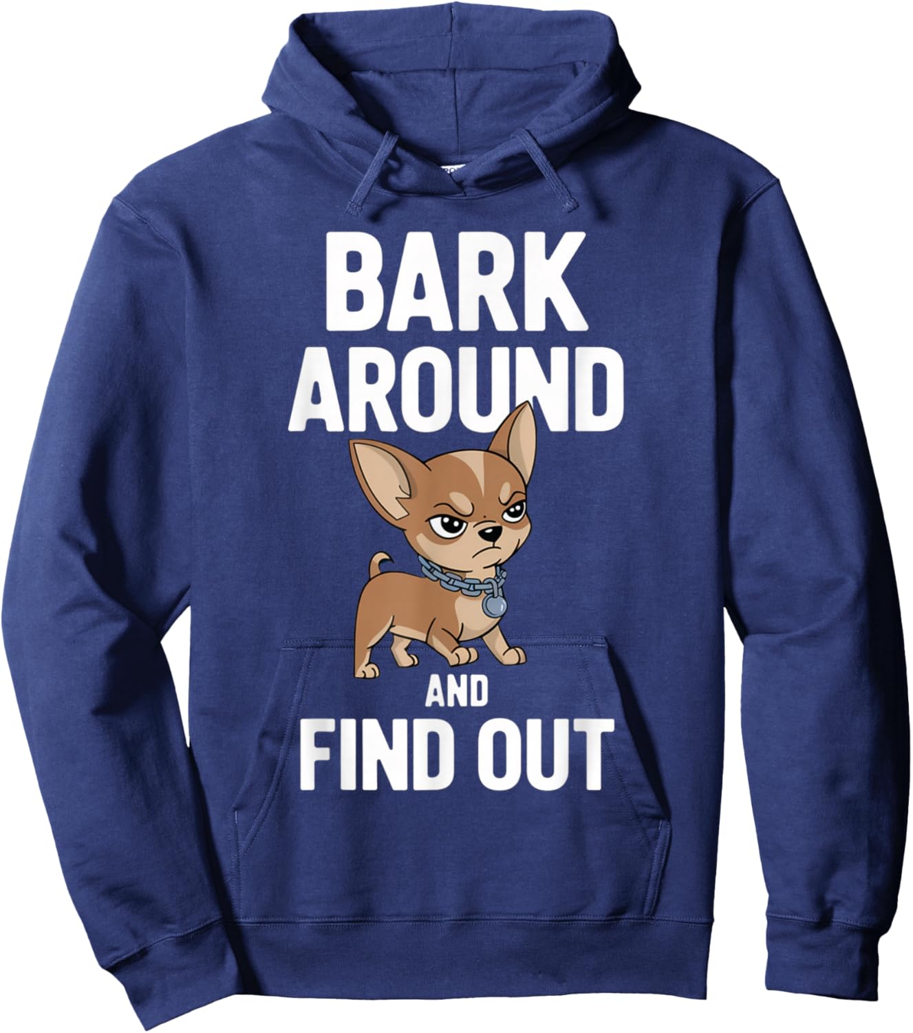 Funny Dogs Lovers Pets Chihuahua Bark Around and Find Out Hoodie - Hoodie | Navy