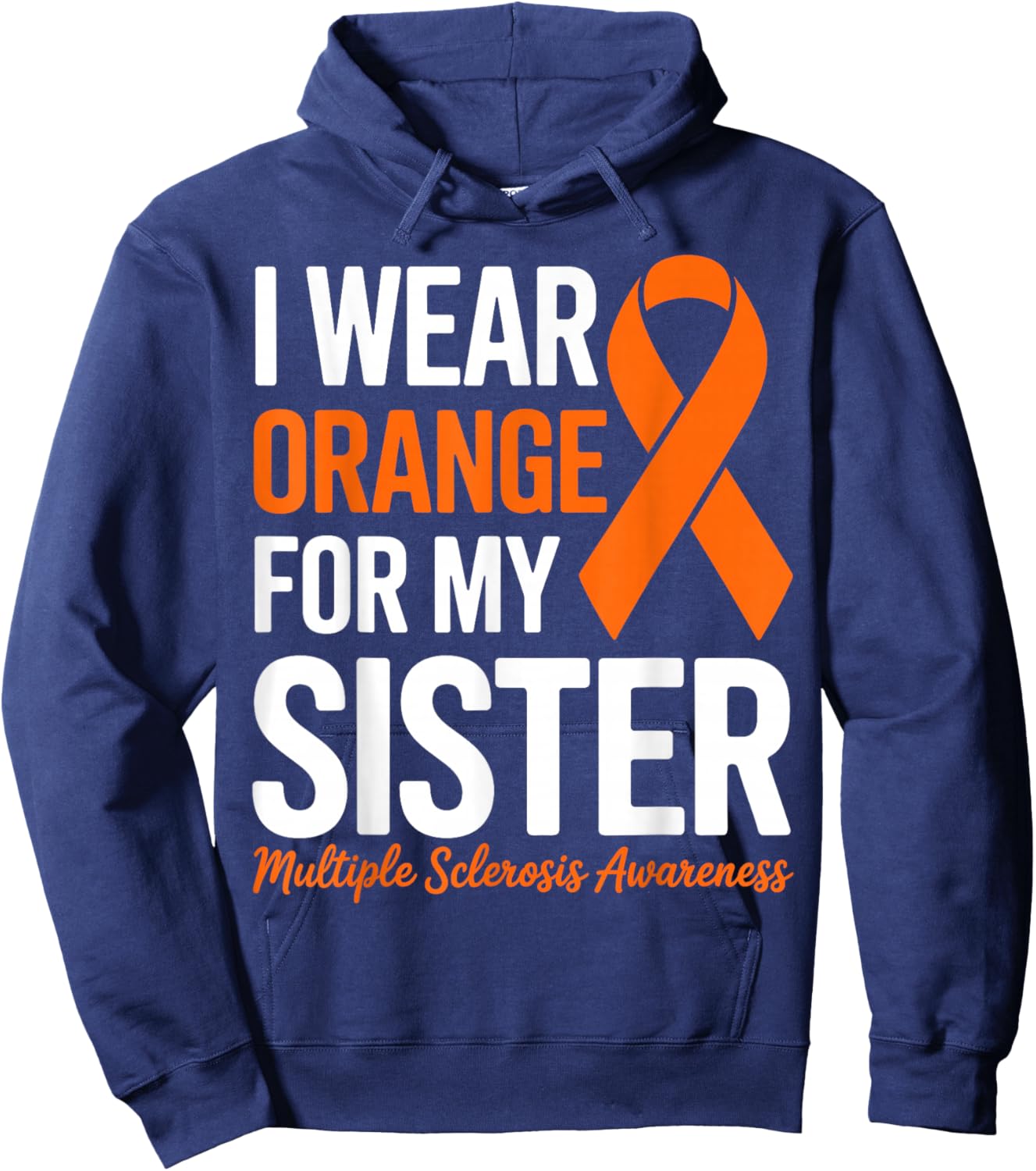 I Wear Orange for My Sister Multiple Sclerosis MS Awareness Hoodie - Hoodie | Navy