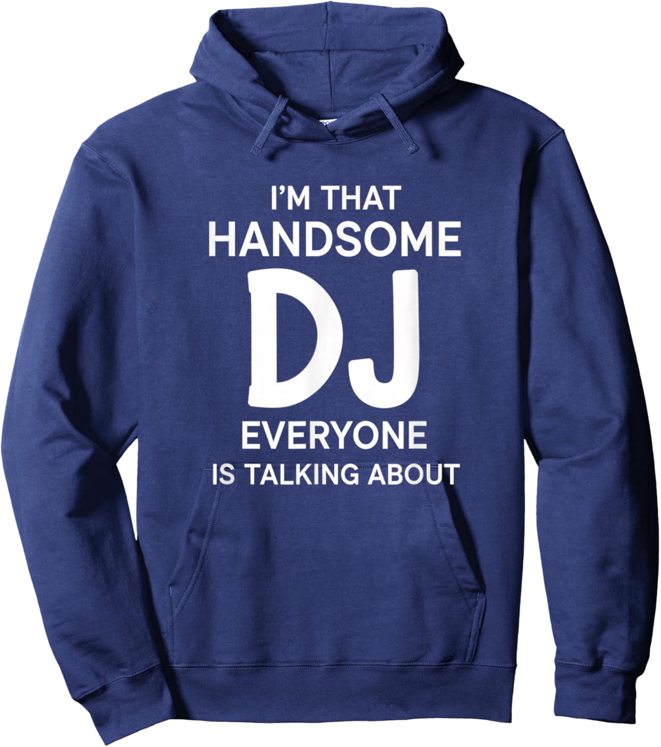 I'm that Handsome Dj Everyone is Talking About Funny Dj Hoodie - Hoodie | Navy