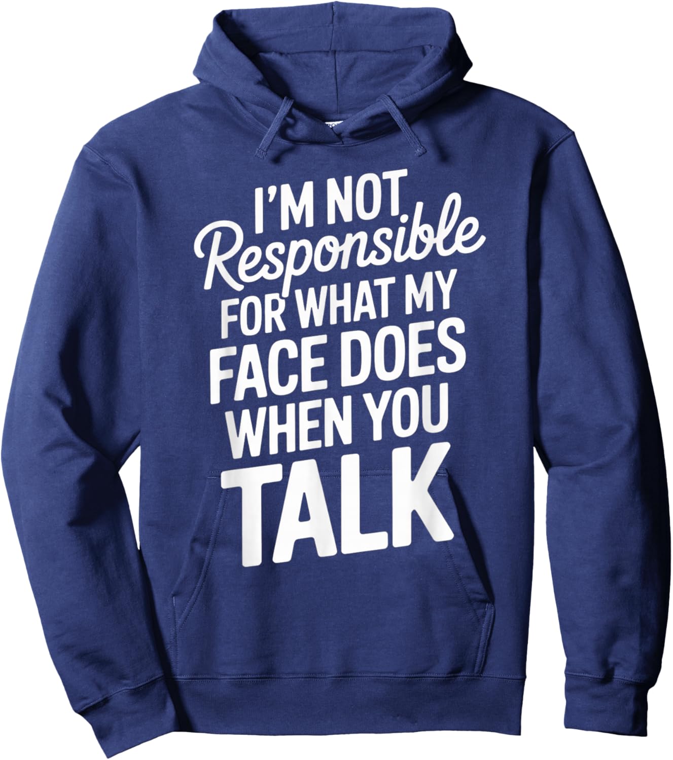 I'm Not Responsible for What My Face Does When You Talk Hoodie - Hoodie | Navy