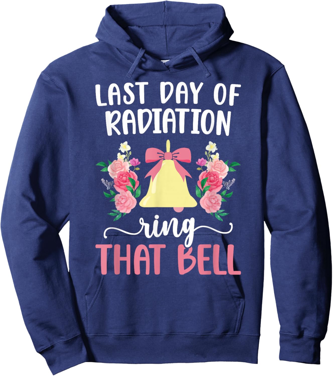 Last Day of Radiation Ring That Bell End of Radiation Hoodie - Hoodie | Navy