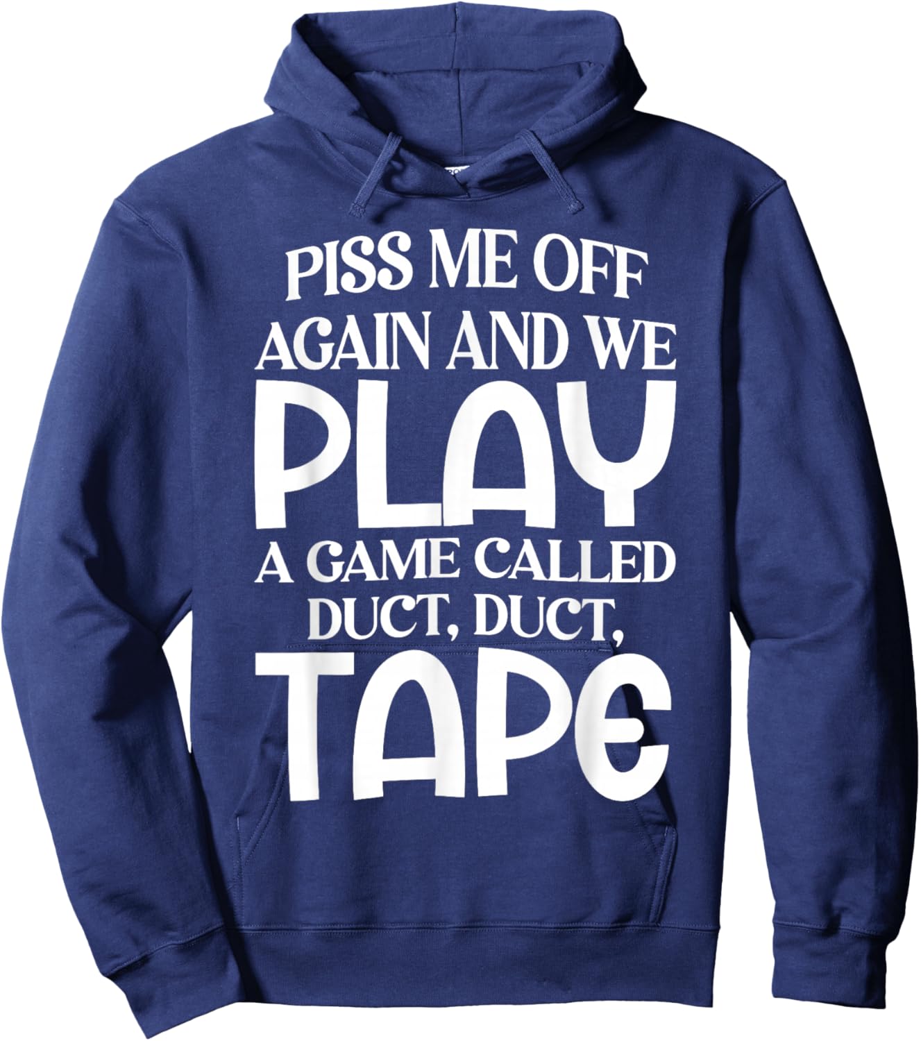 Piss Me Off Again and We Play A Game Called Duct Duct Tape Hoodie - Hoodie | Navy