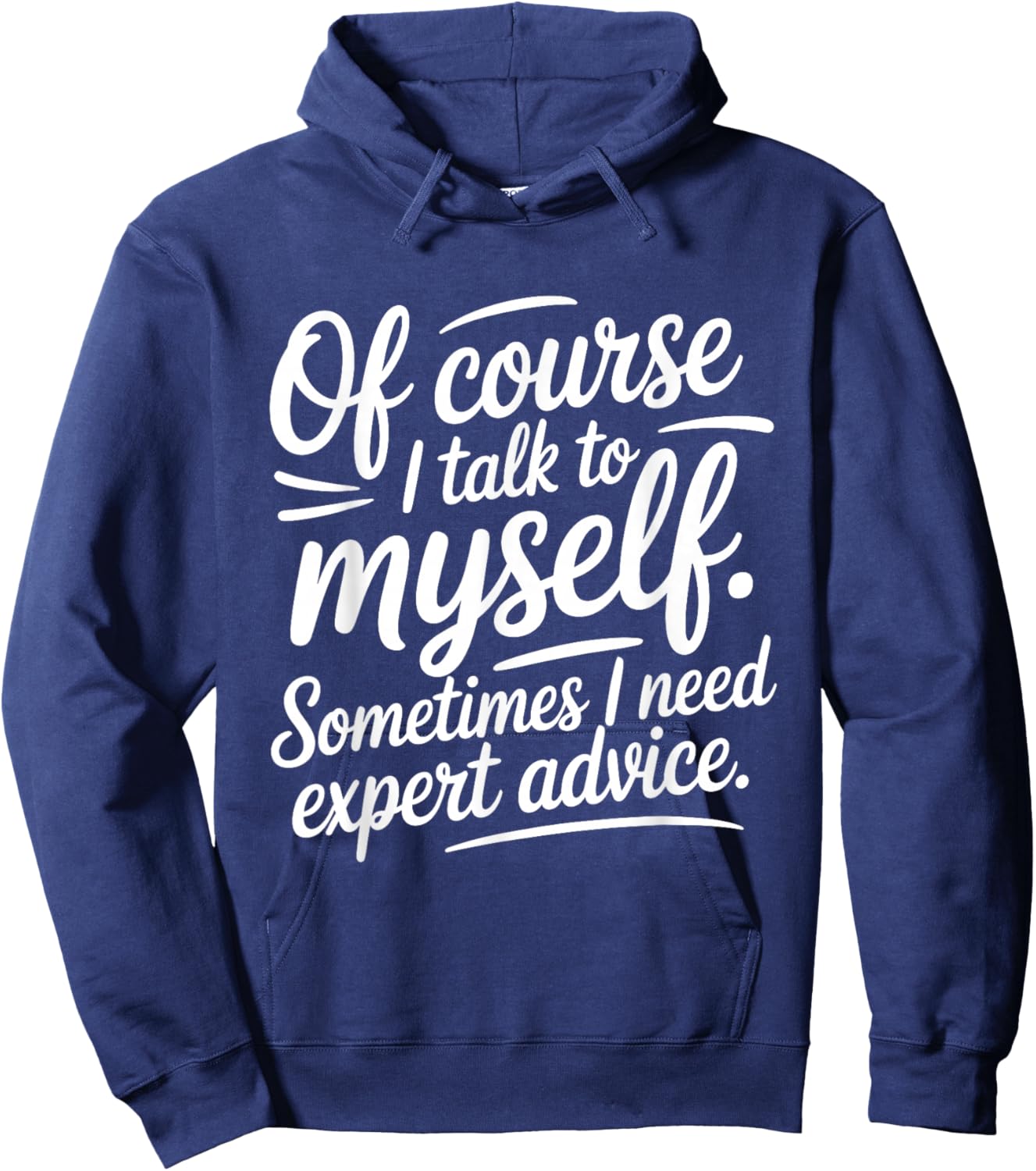 of Course I Talk to Myself Sometimes I Need Expert Advice Hoodie - Hoodie | Navy