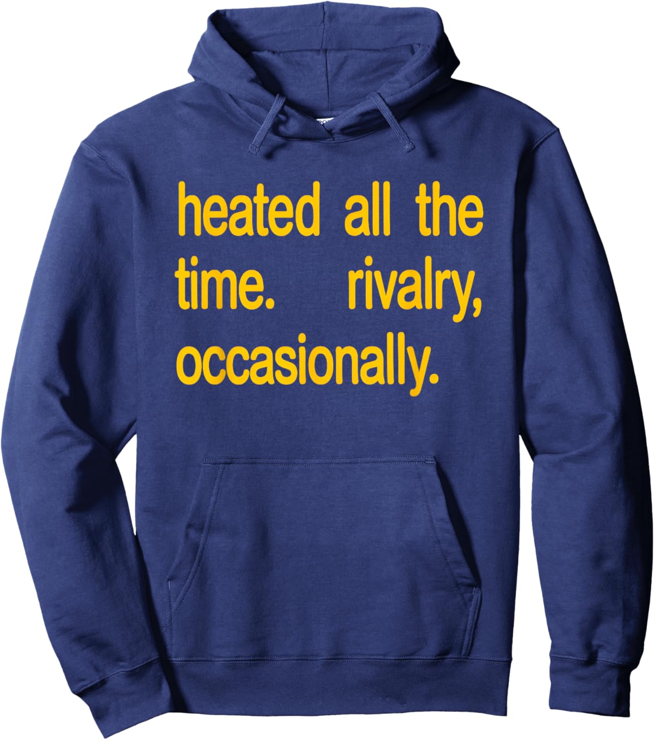 Heated All The time Rivalry Occasionally Text Hoodie - Hoodie | Navy