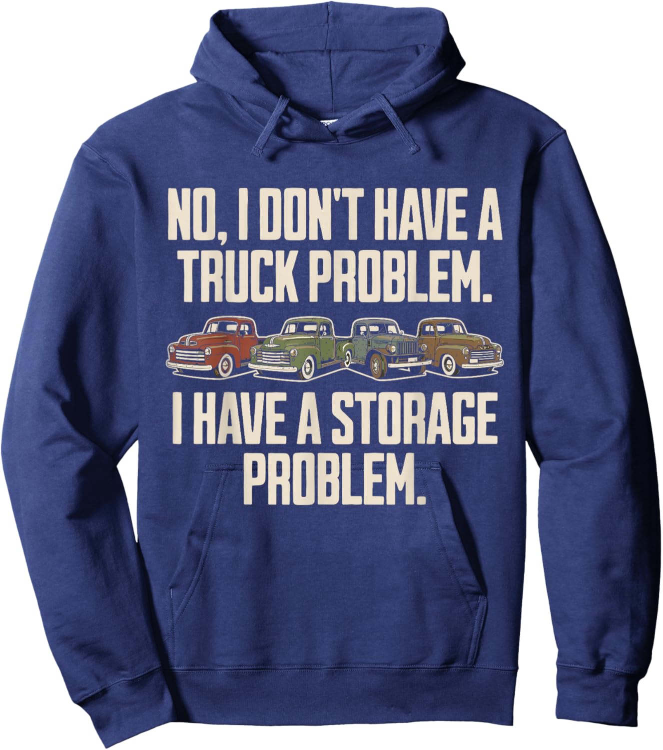 I Dont Have a Truck Problem I Have a Storage Problem Hoodie - Hoodie | Navy