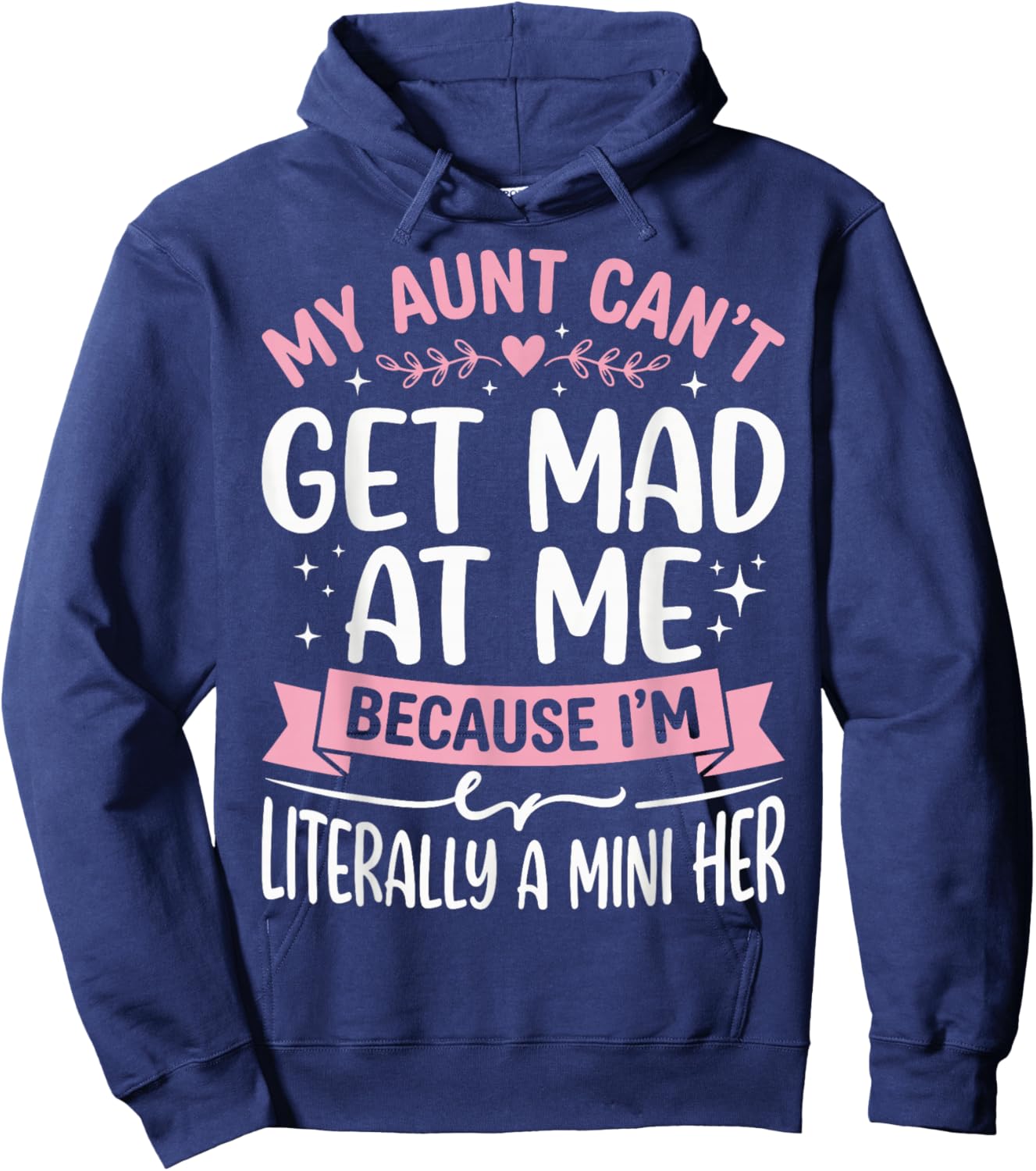 My Aunt Can't Get Mad at Me Because I'm Literally A Mini Her Hoodie - Hoodie | Navy