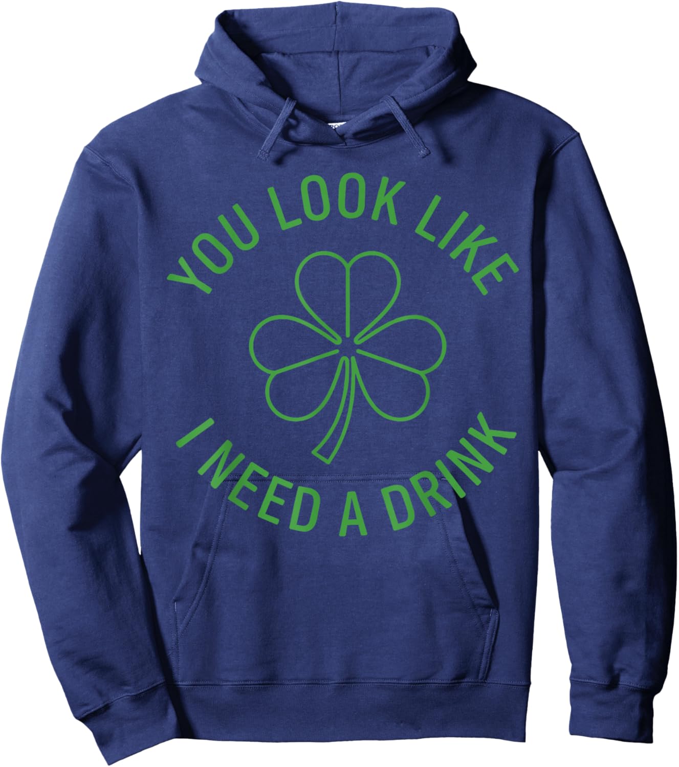 Fun St Patricks Day Shirt Men, You Look Like I Need A Drink Hoodie - Hoodie | Navy