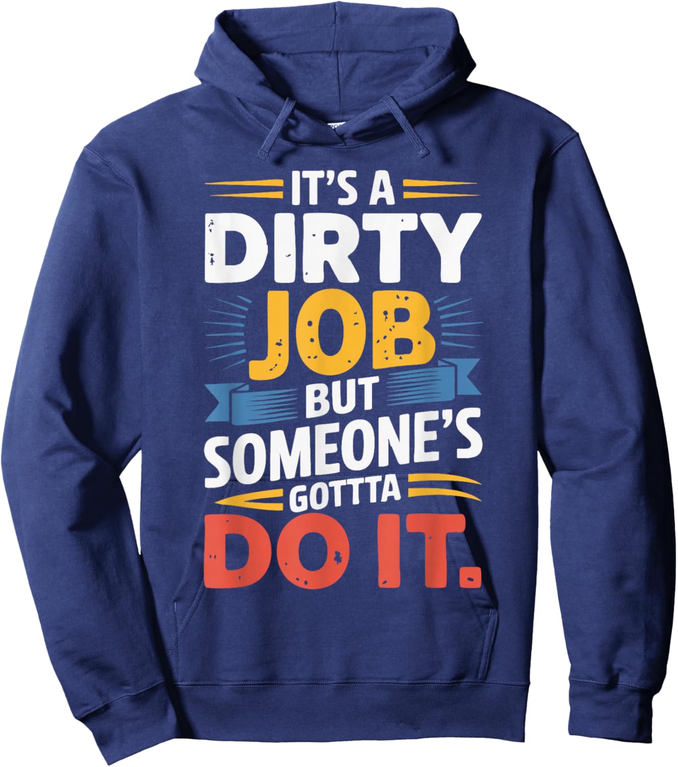 It's a Dirty Job But Someone's Gotta Do It Hoodie - Hoodie | Navy