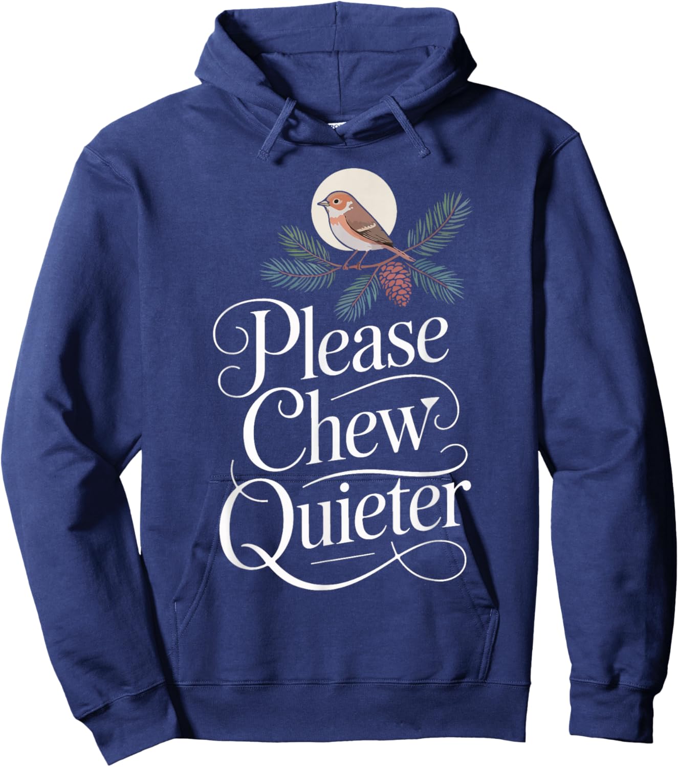 Funny Saying Please Chew Quieter Nature Bird Humor Hoodie - Hoodie | Navy