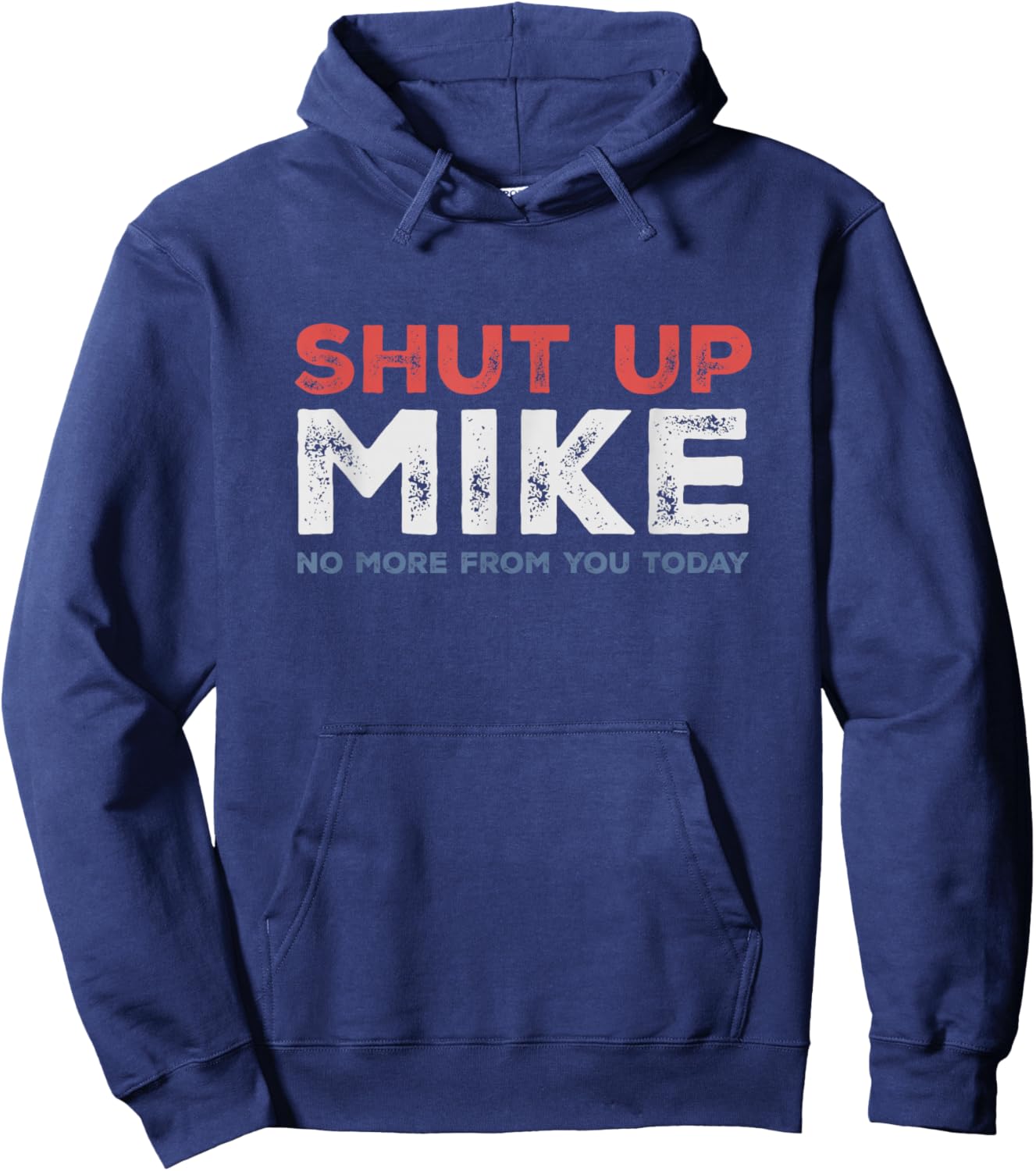 Shut Up Mike No More from You Today Sarcastic Funny Name Hoodie - Hoodie | Navy