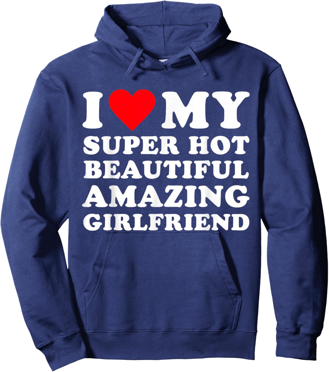 I Love My Super Hot Beautiful Amazing Girlfriend, Heart Hoodie - Hoodie | Navy