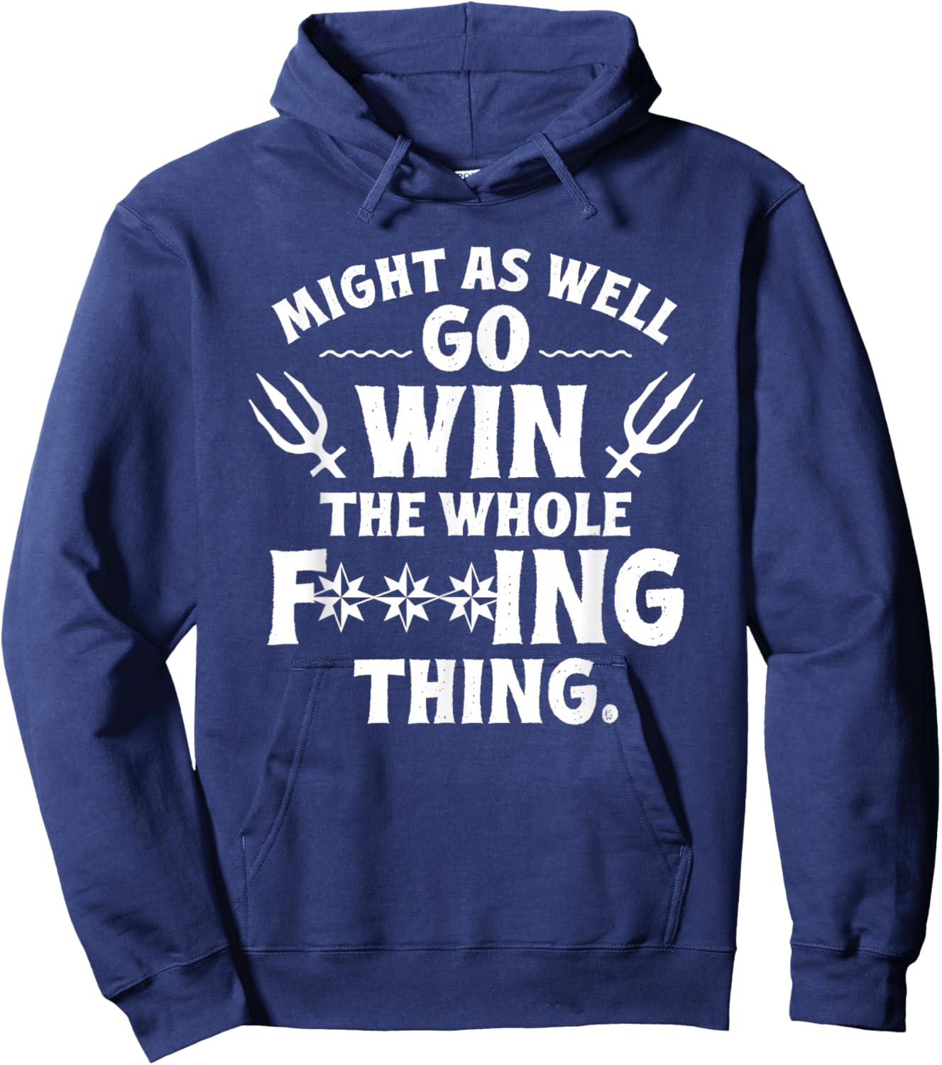 Might as Well Win The Whole Thing, Funny Sarcastic Hoodie - Hoodie | Navy