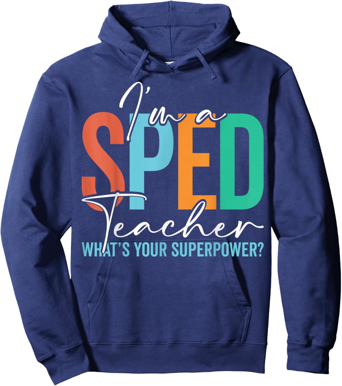 I'm a SPED Teacher What Your Superpower Special Education Hoodie - Hoodie | Navy
