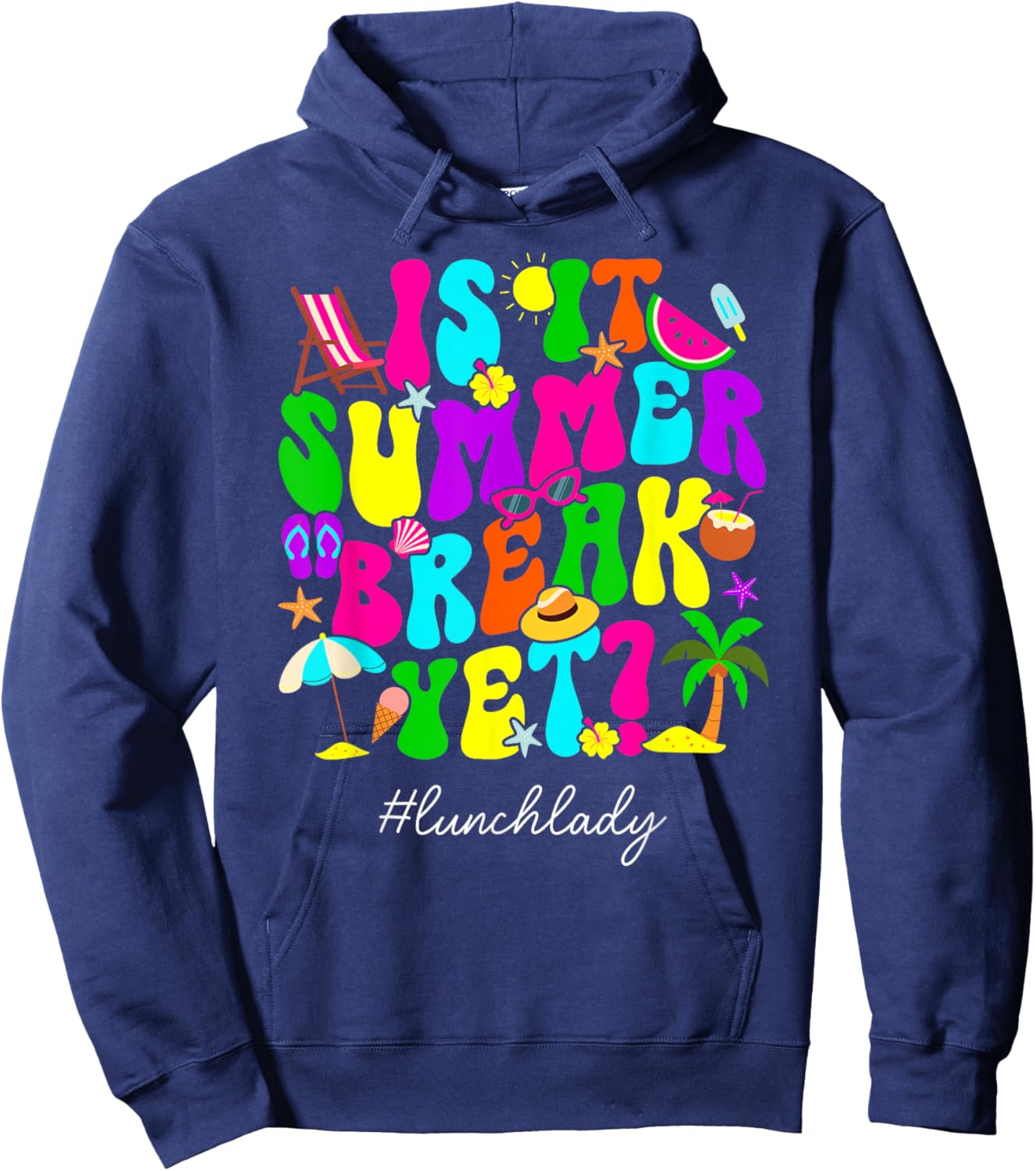 is It Summer Break Yet Lunch Lady Last Day of School Hoodie - Hoodie | Navy