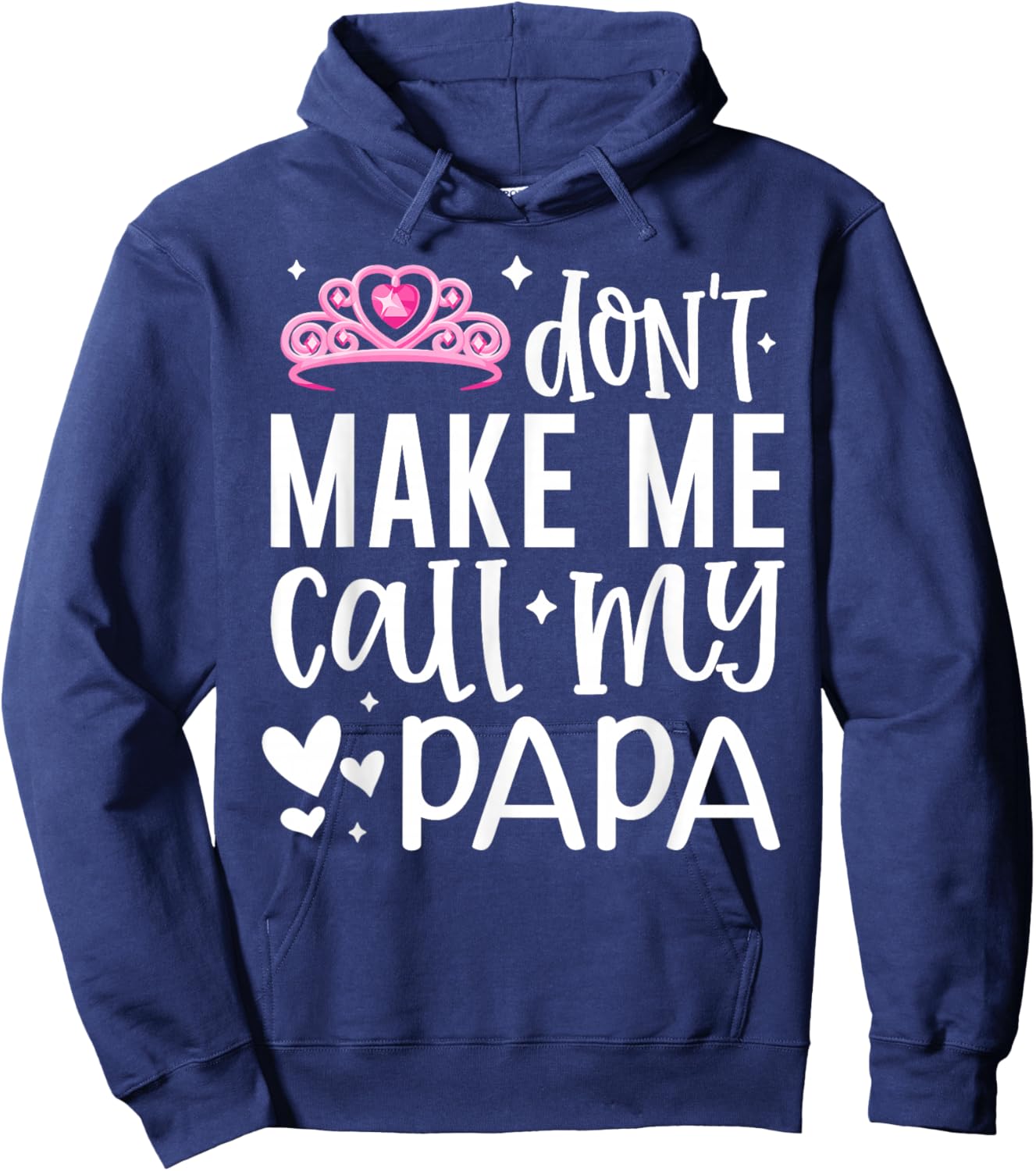 Pink Crown Don’t Make Me Call My Papa Funny Daughter Dad Hoodie - Hoodie | Navy