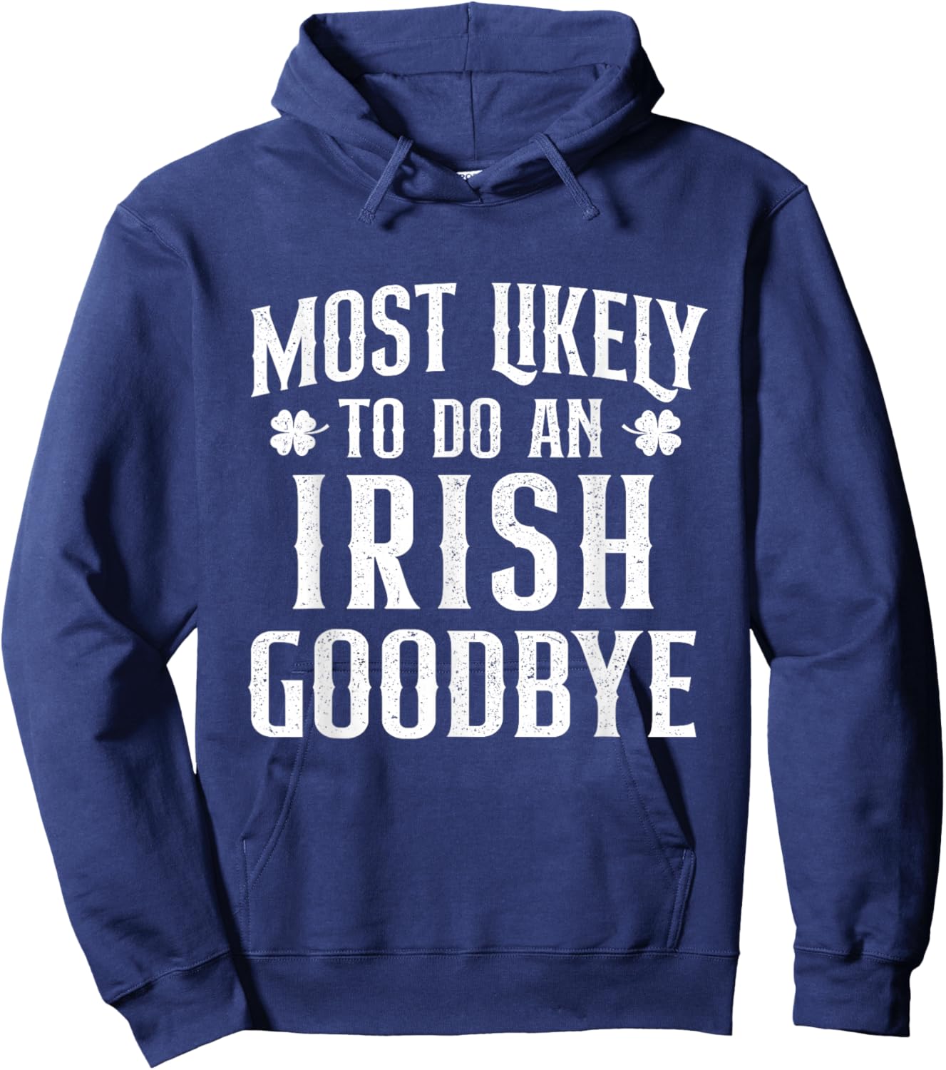 Most Likely to Do an Irish Goodbye - St Patrick's Day Irish Hoodie - Hoodie | Navy