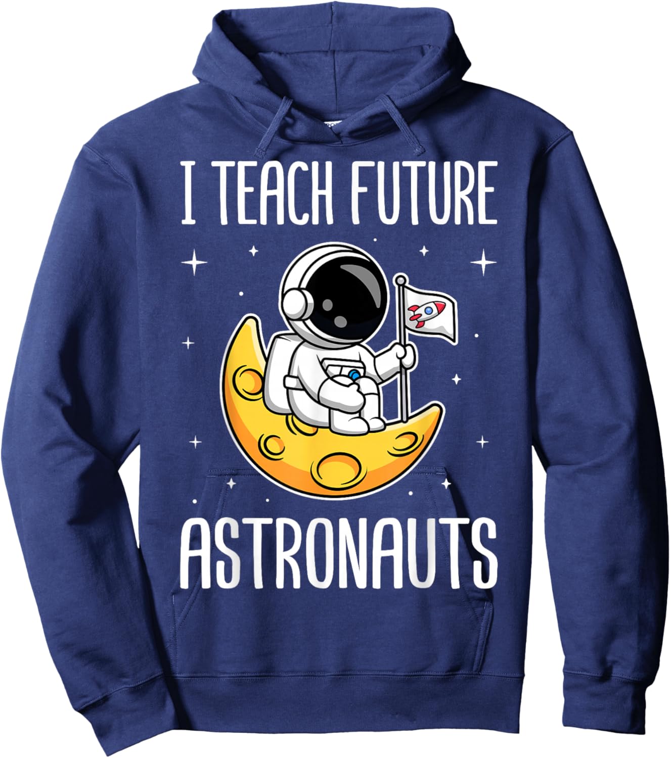 I Teach Future Astronauts - Kindergarten Teacher Hoodie - Hoodie | Navy