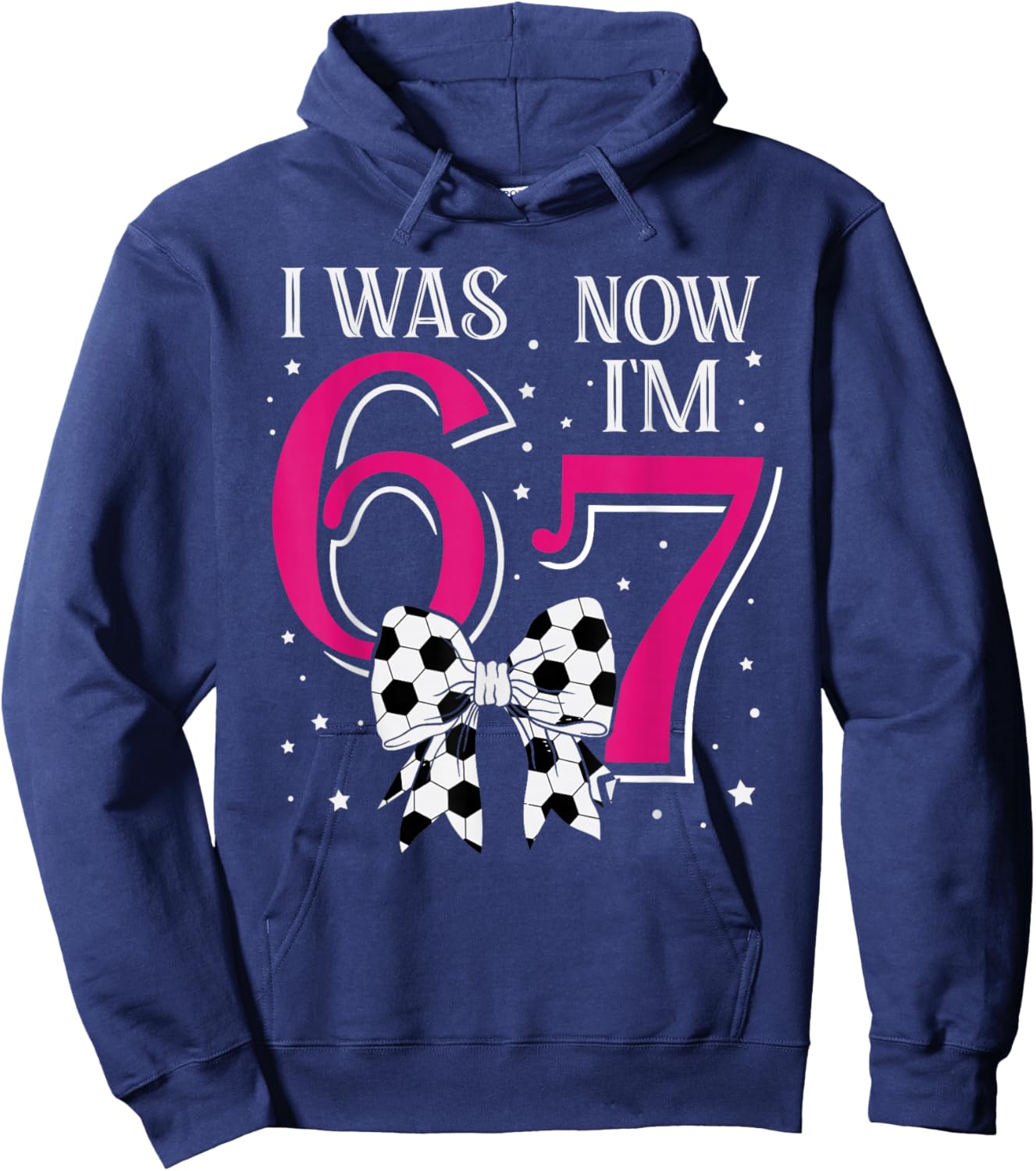 Funny 67Six Seven Girl Birthday Soccer I was 6 Now I'm 7 Hoodie - Hoodie | Navy