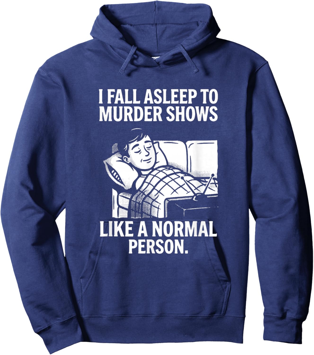 I Fall Asleep to Murder Shows Like a Normal Person Hoodie - Hoodie | Navy