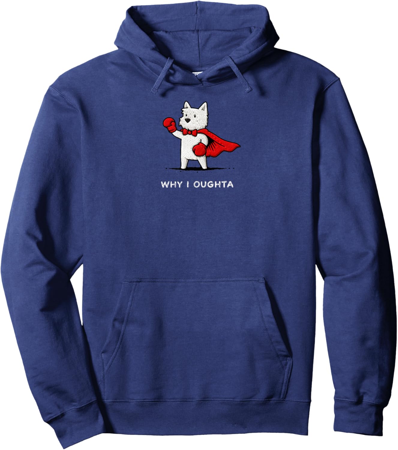 Why I Oughta Funny Westie Dog Meme Brave Dog Cartoon Humor Hoodie - Hoodie | Navy