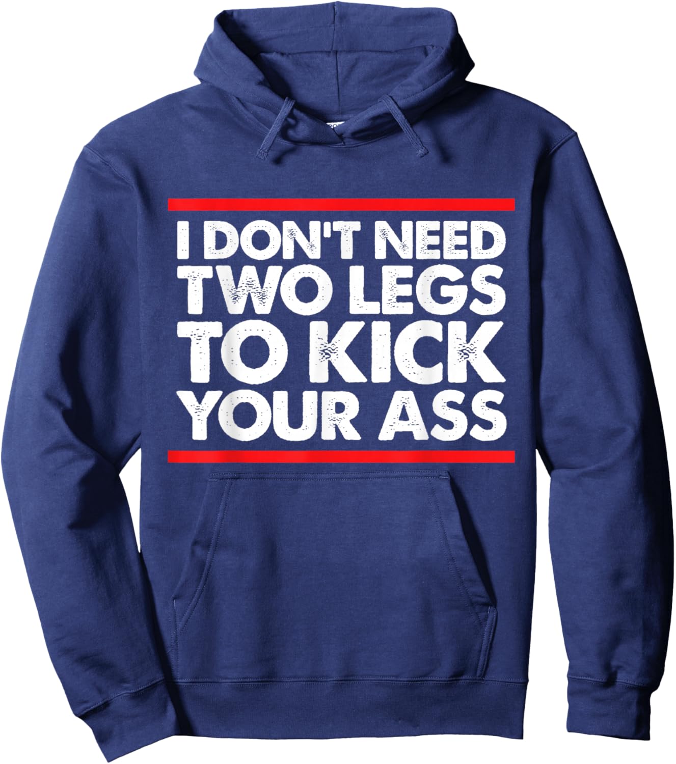 I Don't Need Two Legs to Kick Your Ass Funny Sarcasm Jokes Hoodie - Hoodie | Navy