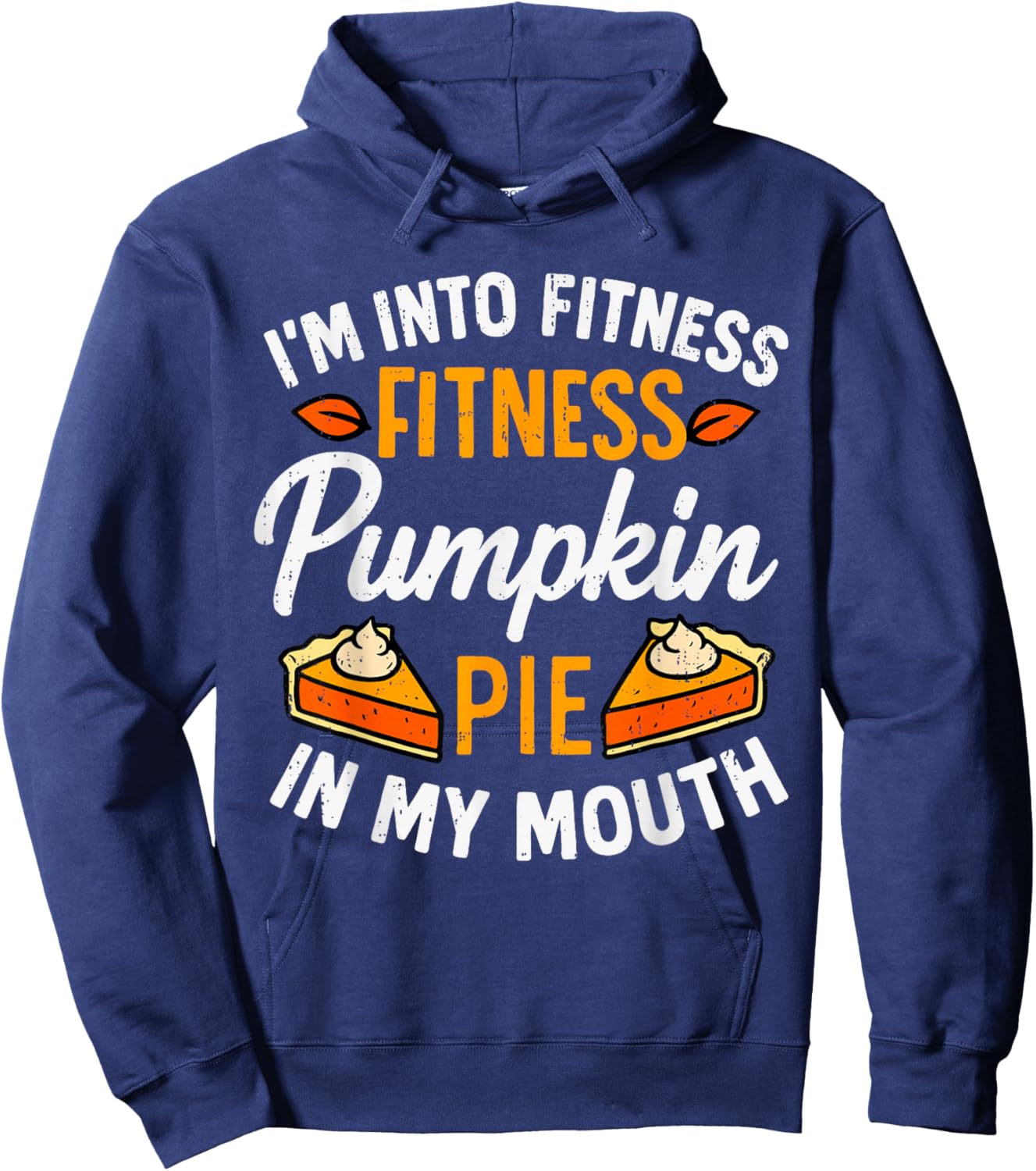 I'm Into Fitness Pumpkin Pie in My Mouth Thanksgiving Funny Hoodie - Hoodie | Navy