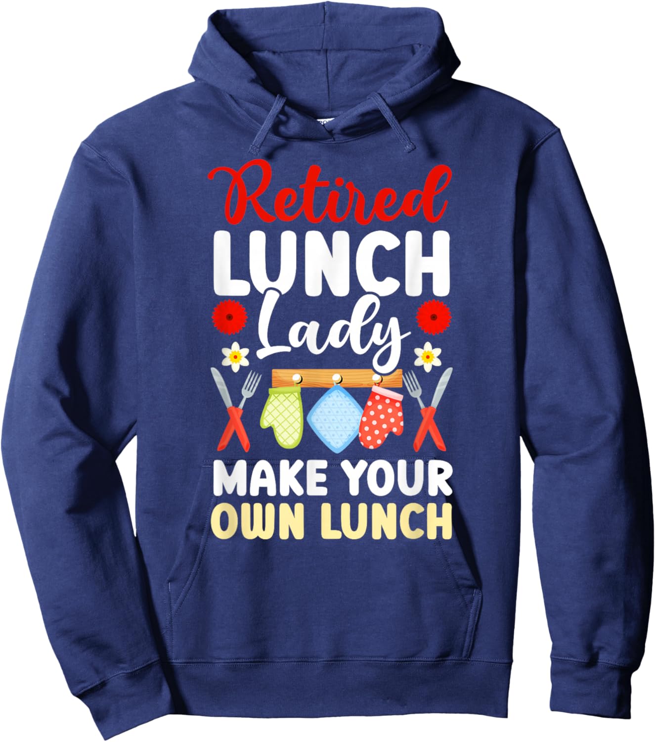 Retired Lunch Lady Make Your Own Lunch Lady Retirement Hoodie - Hoodie | Navy