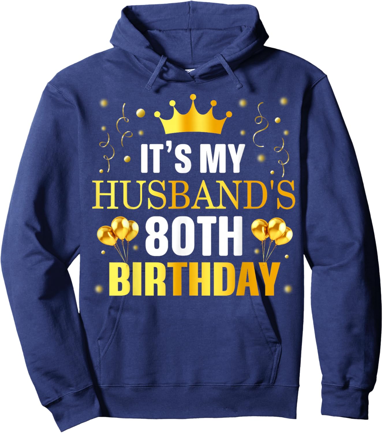 It's My Husband's 80th Birthday Happy Birthday 80 Years Old Hoodie - Hoodie | Navy