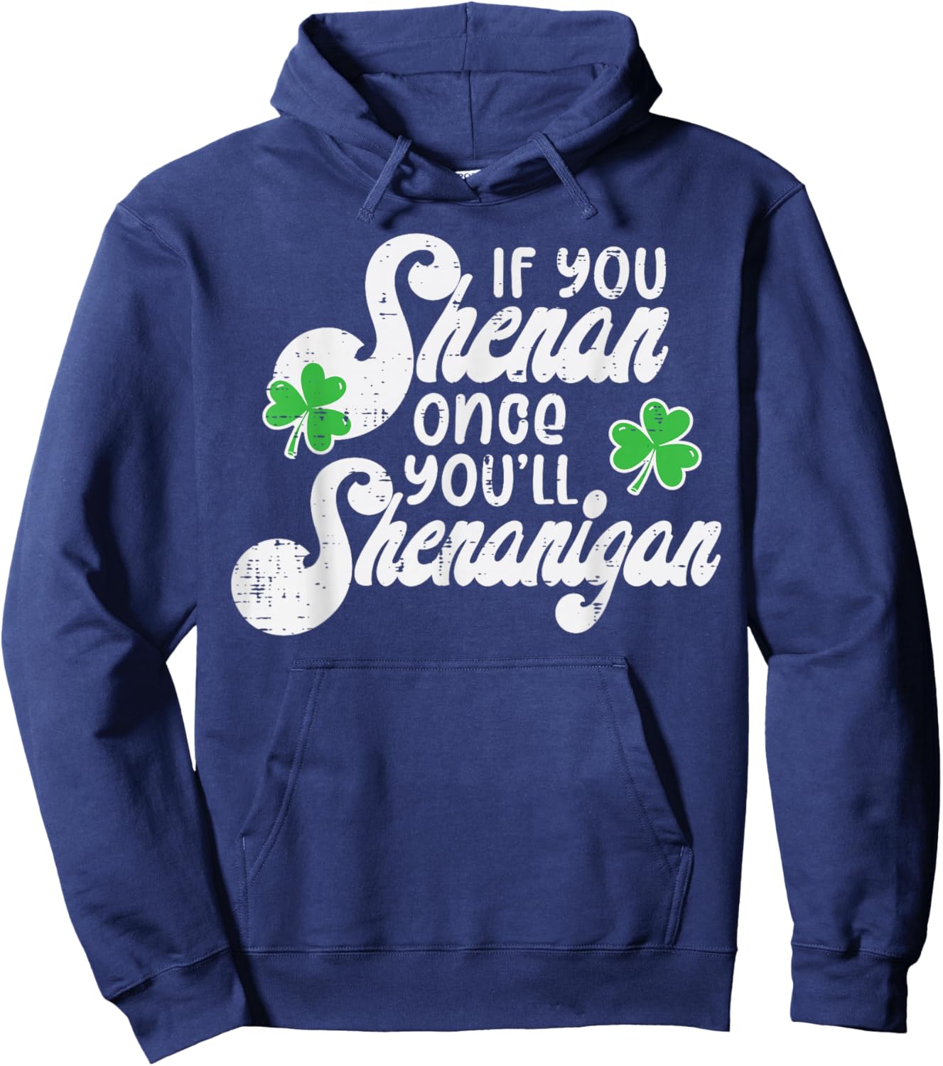 If You Shenan Once Shenanigan St Patricks Day Women Men Kids Hoodie - Hoodie | Navy