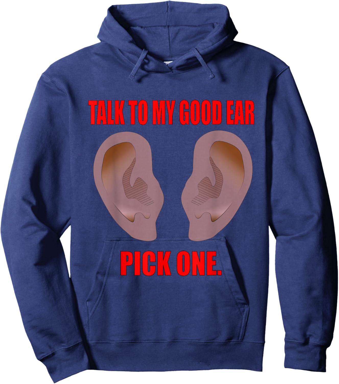 Talk to My Good Ear. Pick One! Selective Hearing. Hoodie - Hoodie | Navy