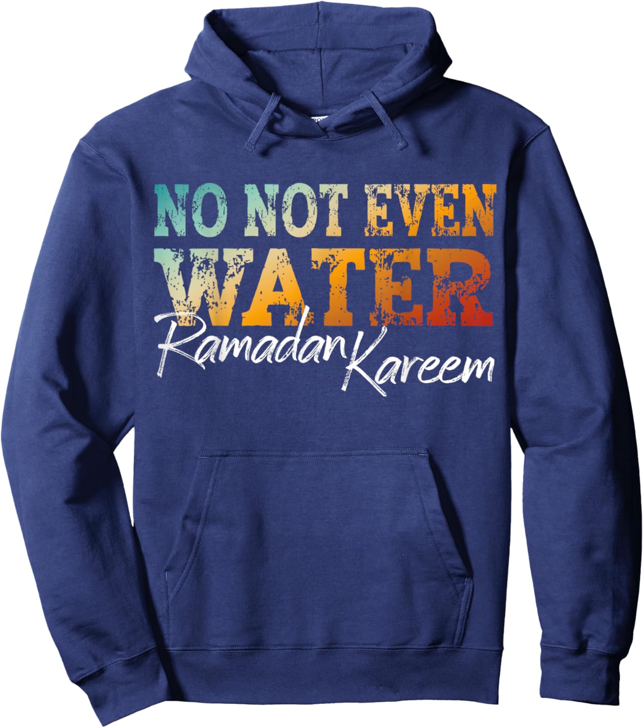 No Not Even Water Ramadan Kareem Islamic Fasting Design Hoodie - Hoodie | Navy