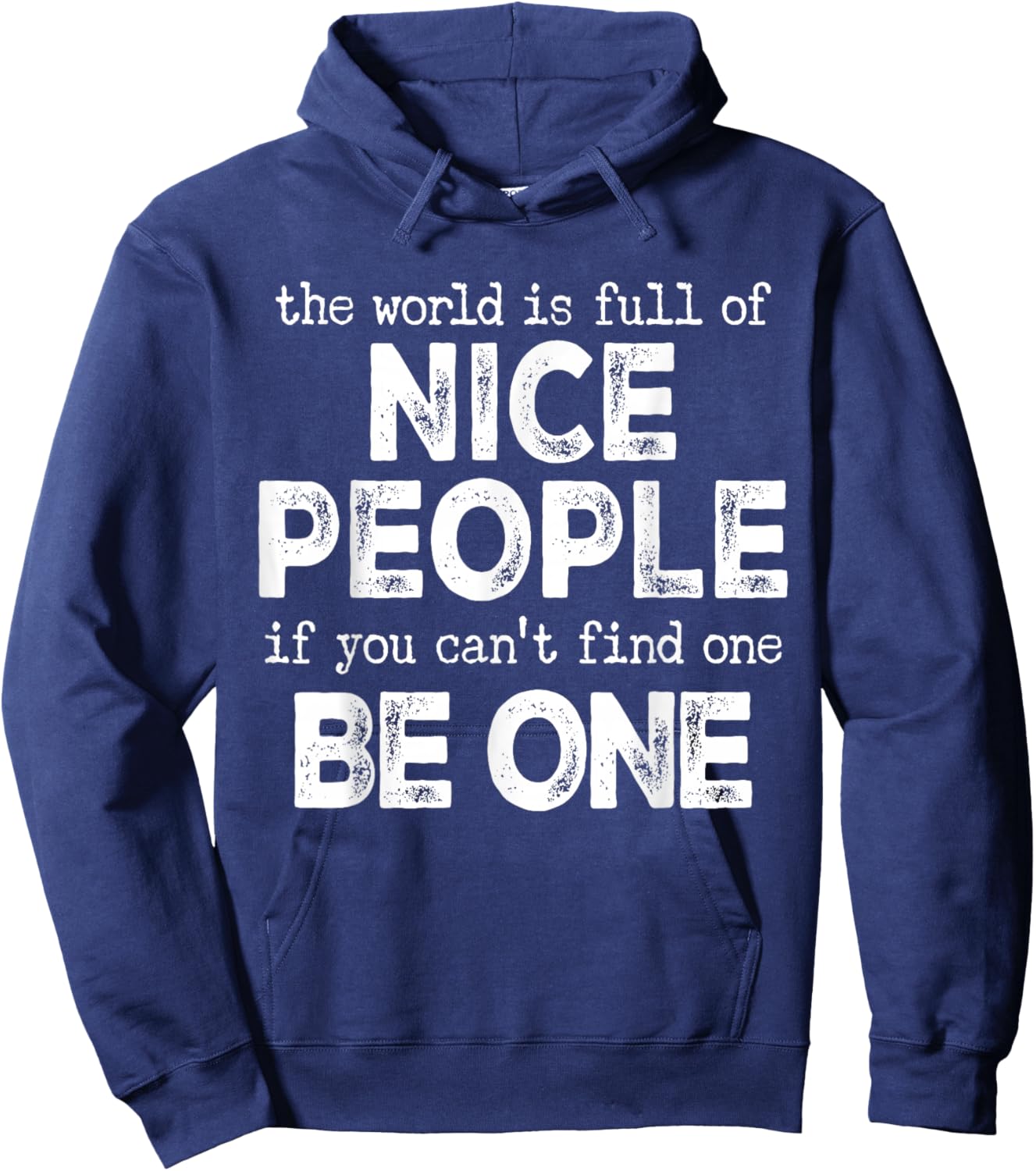 The World is Full of Nice People If You Cant Find One Be One Hoodie - Hoodie | Navy