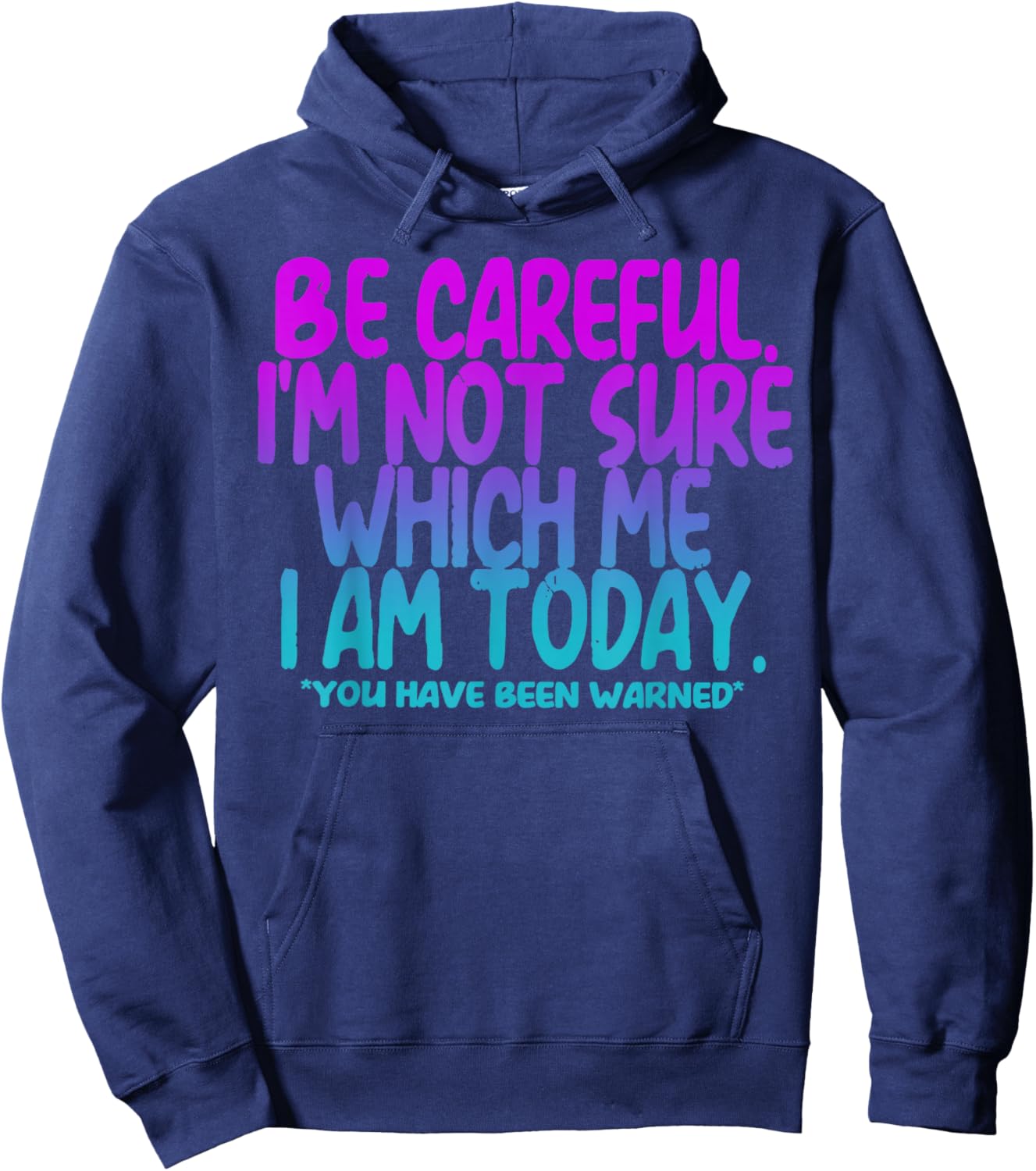 Be Careful I'm Not Sure Which Me I Am Today Hoodie - Hoodie | Navy