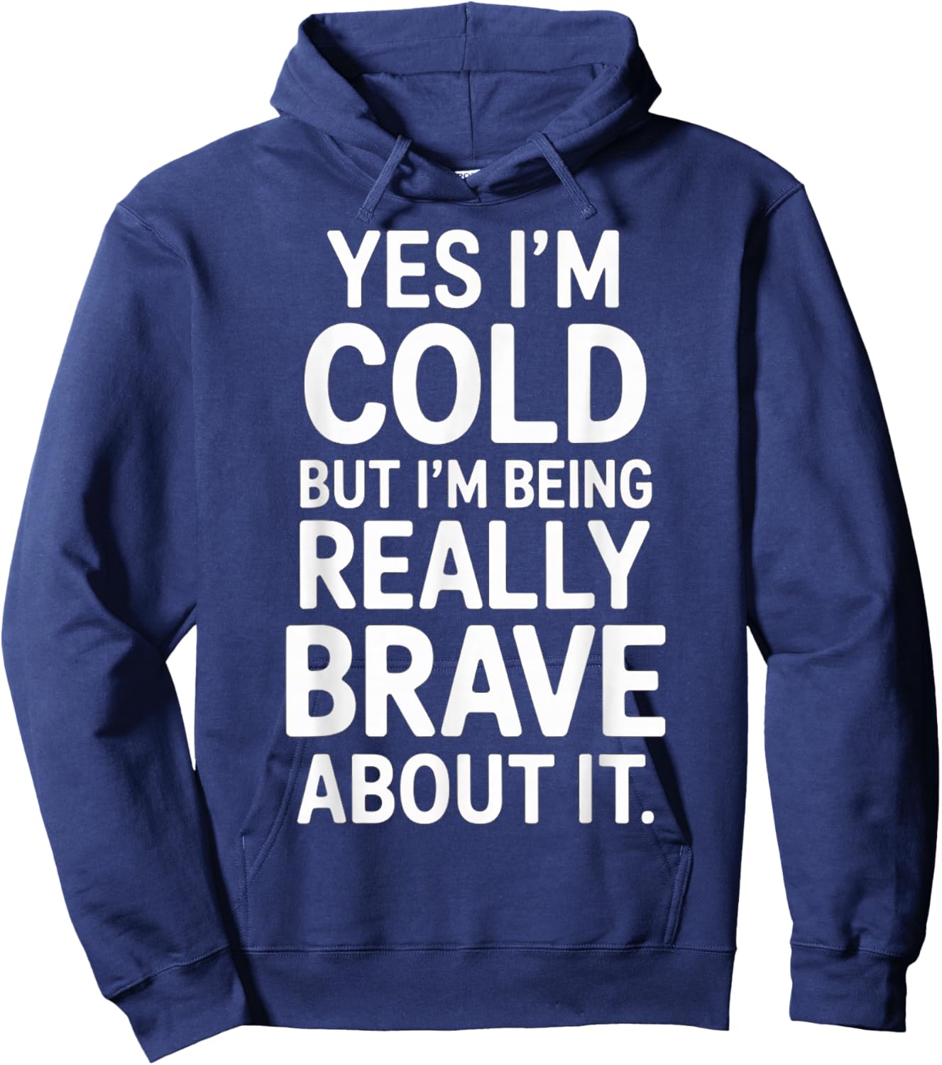 Yes I'm Cold But I'm Being Really Brave About It Hoodie - Hoodie | Navy