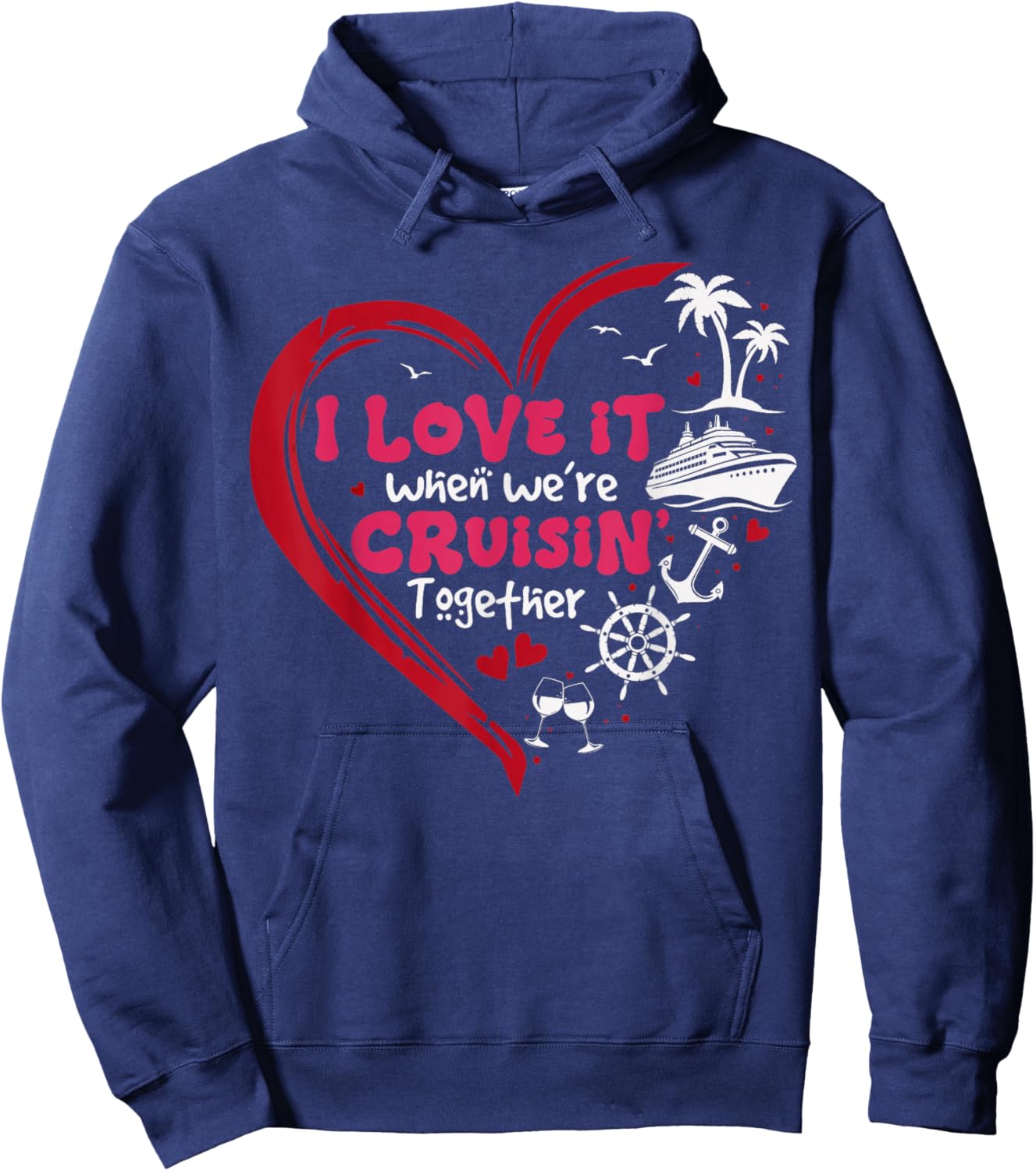 I Love It When We're Cruising Together Valentines Day Hoodie - Hoodie | Navy