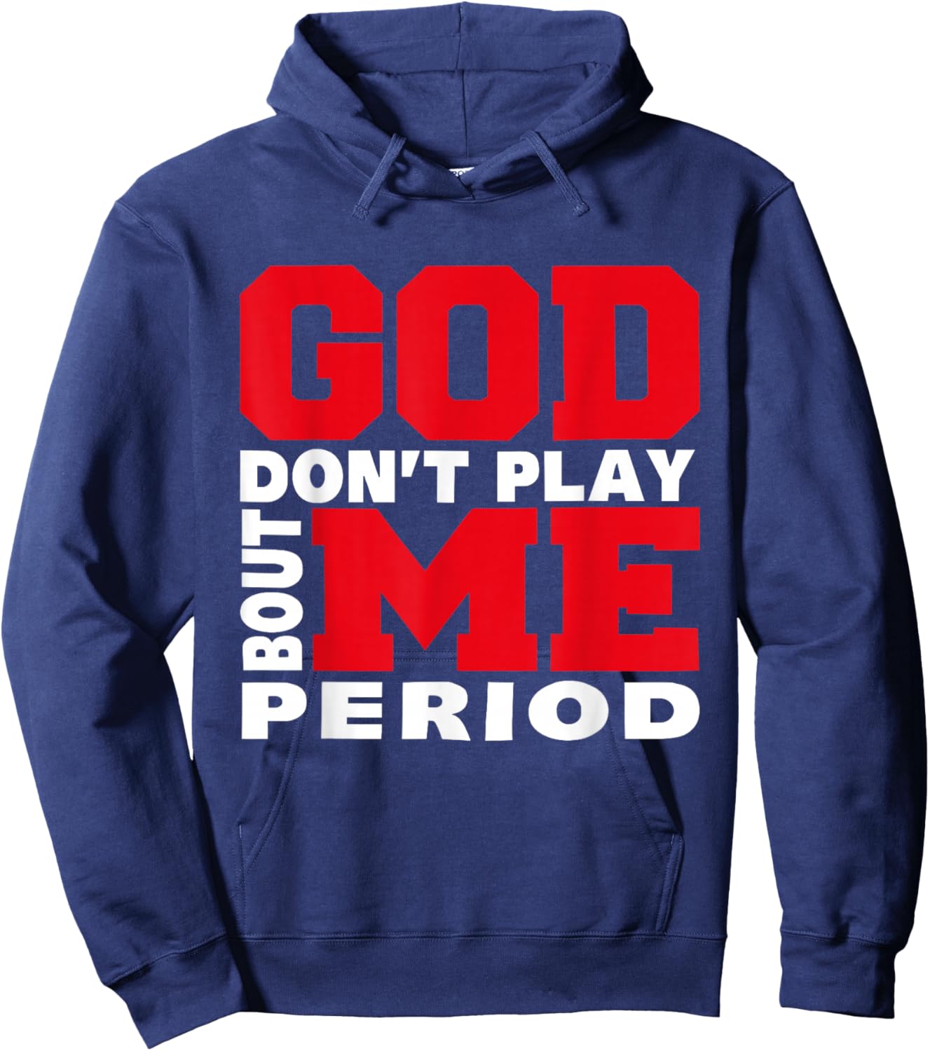 God Don't Play About Me Period Faith Christian Jesus Quote Hoodie - Hoodie | Navy