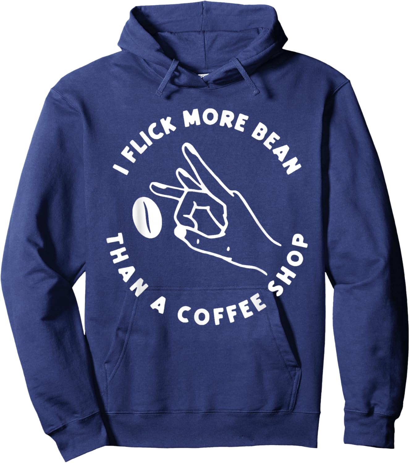 I Flick More Bean Than A Coffee Shop Funny Coffee Hoodie - Hoodie | Navy