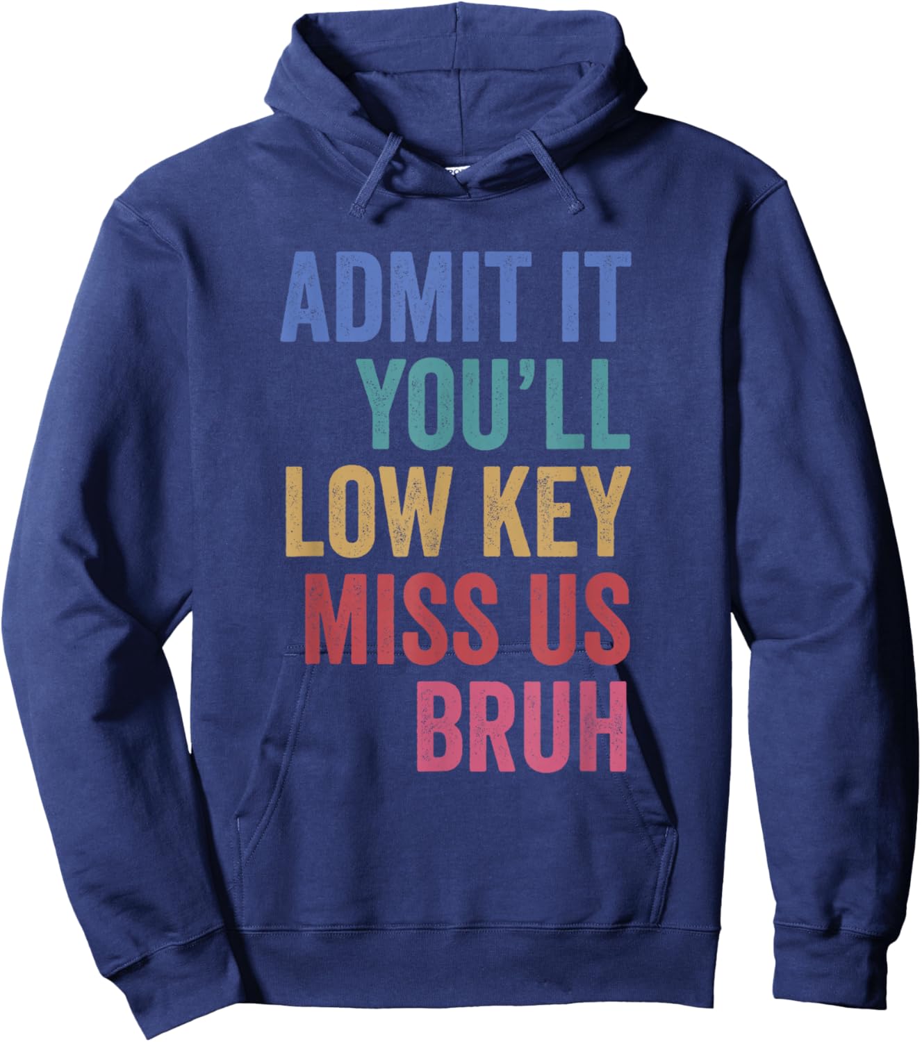 Admit It You'll Low Key Miss Us Bruh Teachers End of School Hoodie - Hoodie | Navy