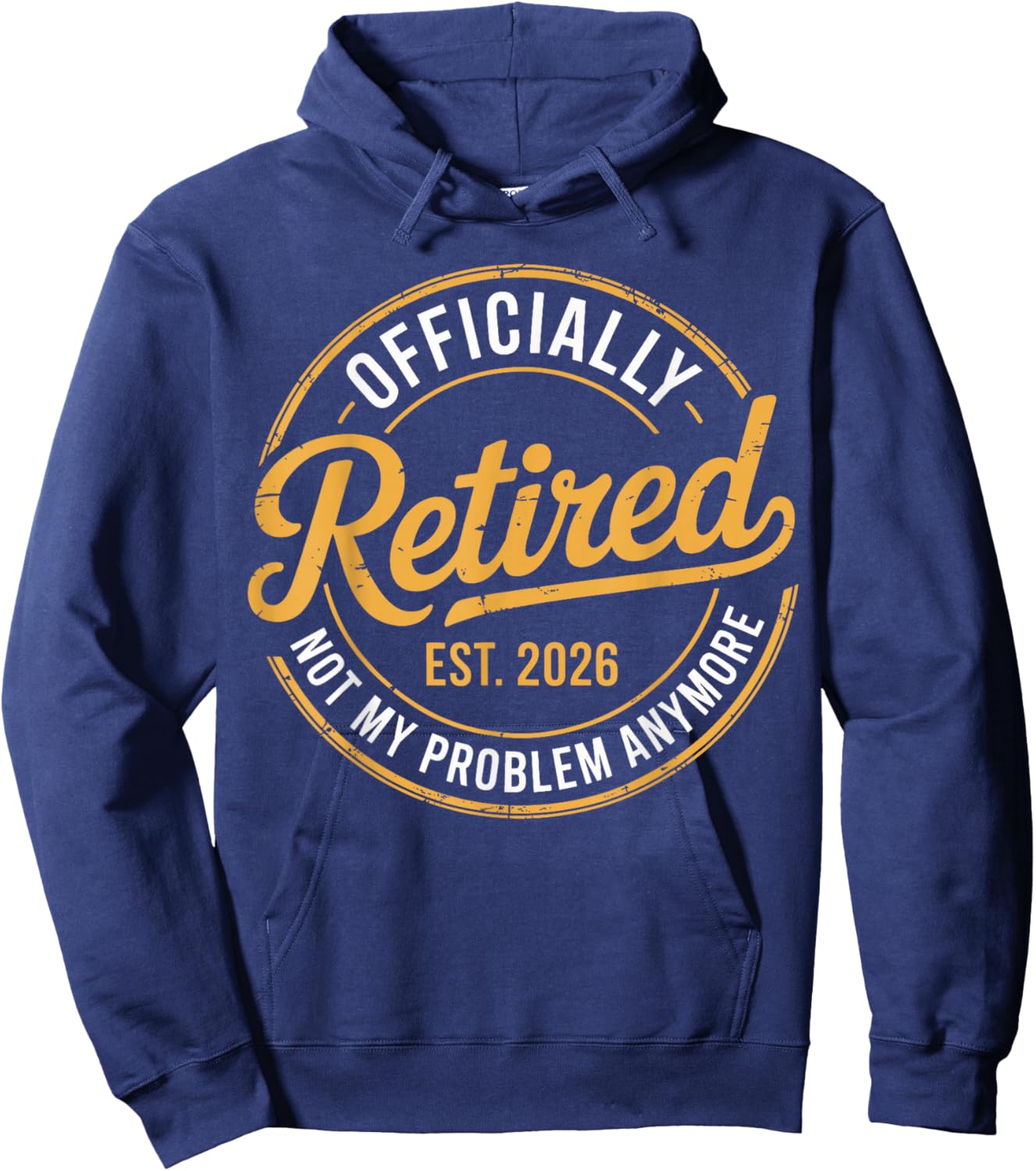 Retirement 2026 Retired 2026 Not My Problem Anymore Funny Hoodie - Hoodie | Navy