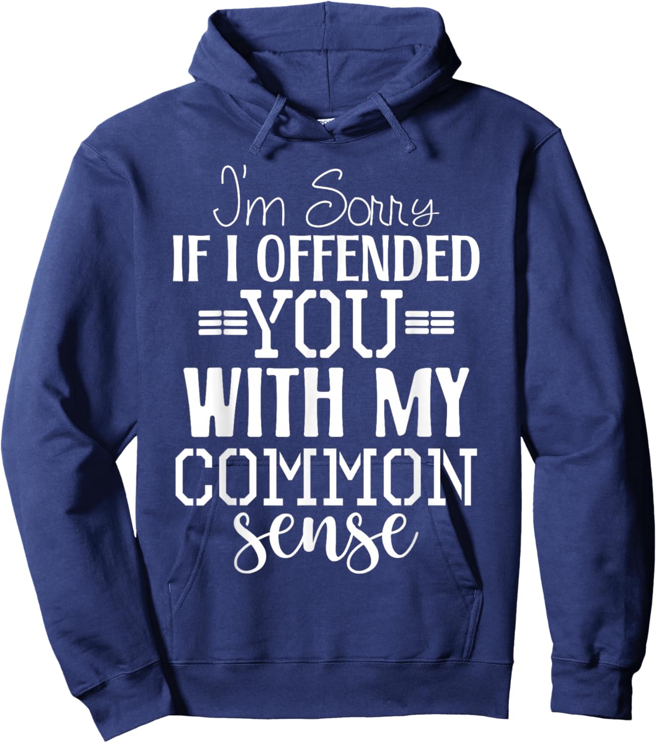I'm Sorry I Offended You with My Common Sense Humor Hoodie - Hoodie | Navy