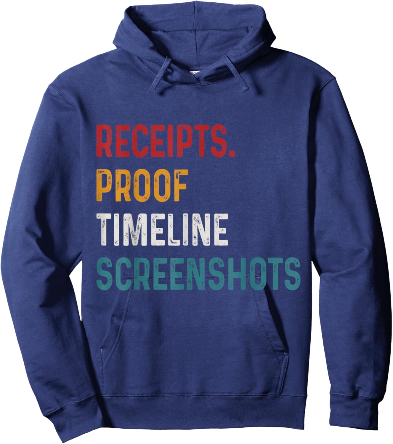 Receipts Proof Timeline Screenshots Funny Housewives Humor Hoodie - Hoodie | Navy