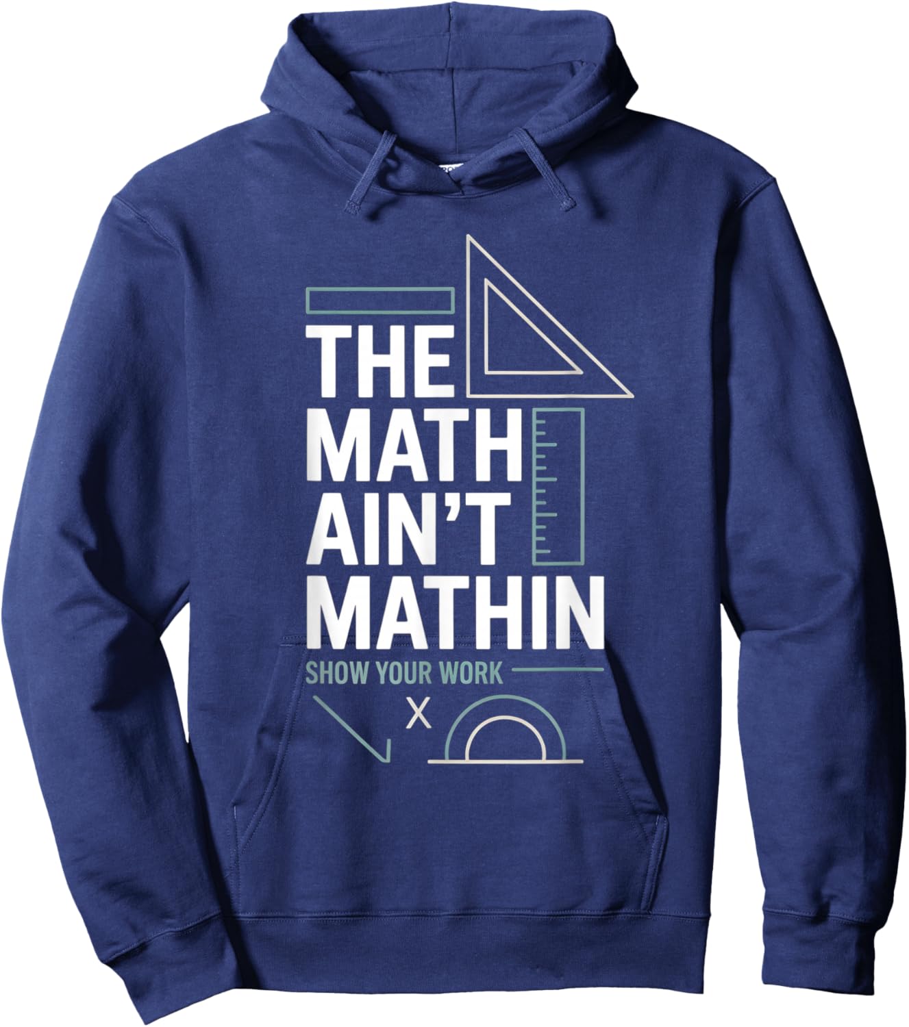 The Math Ain't Mathin Show Your Work Teacher Hoodie - Hoodie | Navy