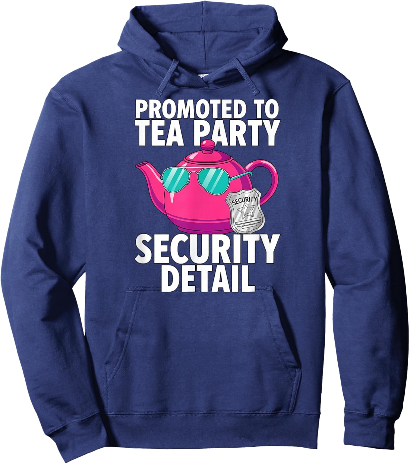Promoted to Tea Party Security Detail Funny Dad Hoodie - Hoodie | Navy
