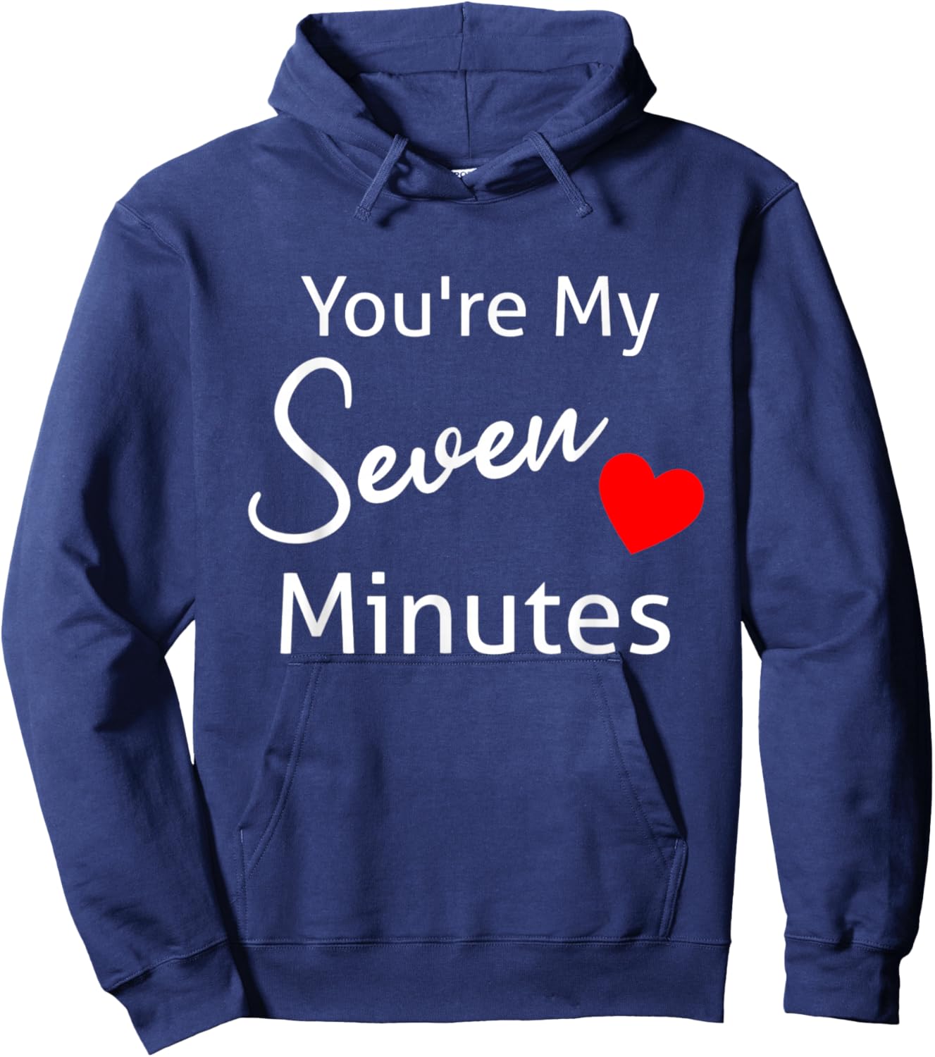 You're My Seven Minutes All Love Family Relationships Saying Hoodie - Hoodie | Navy