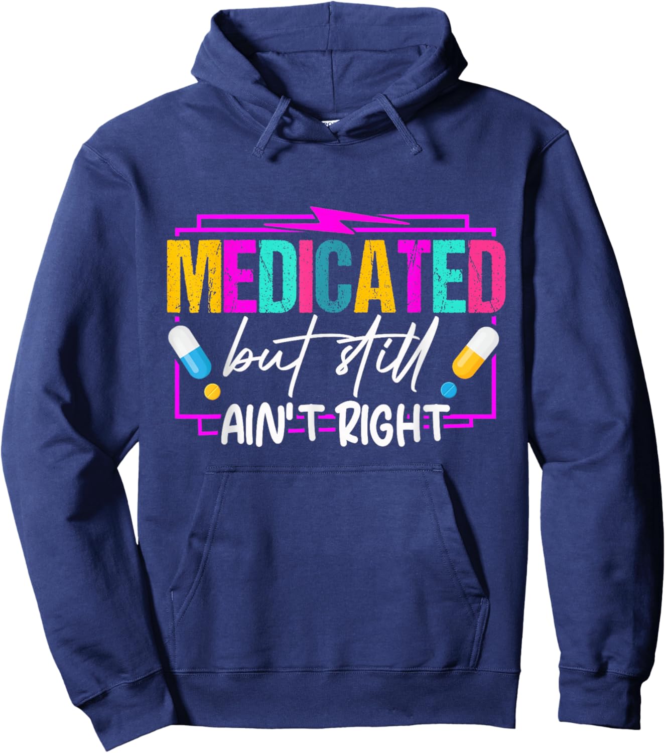 Medicated But Still Ain't Right Funny Humor Mental Health Hoodie - Hoodie | Navy