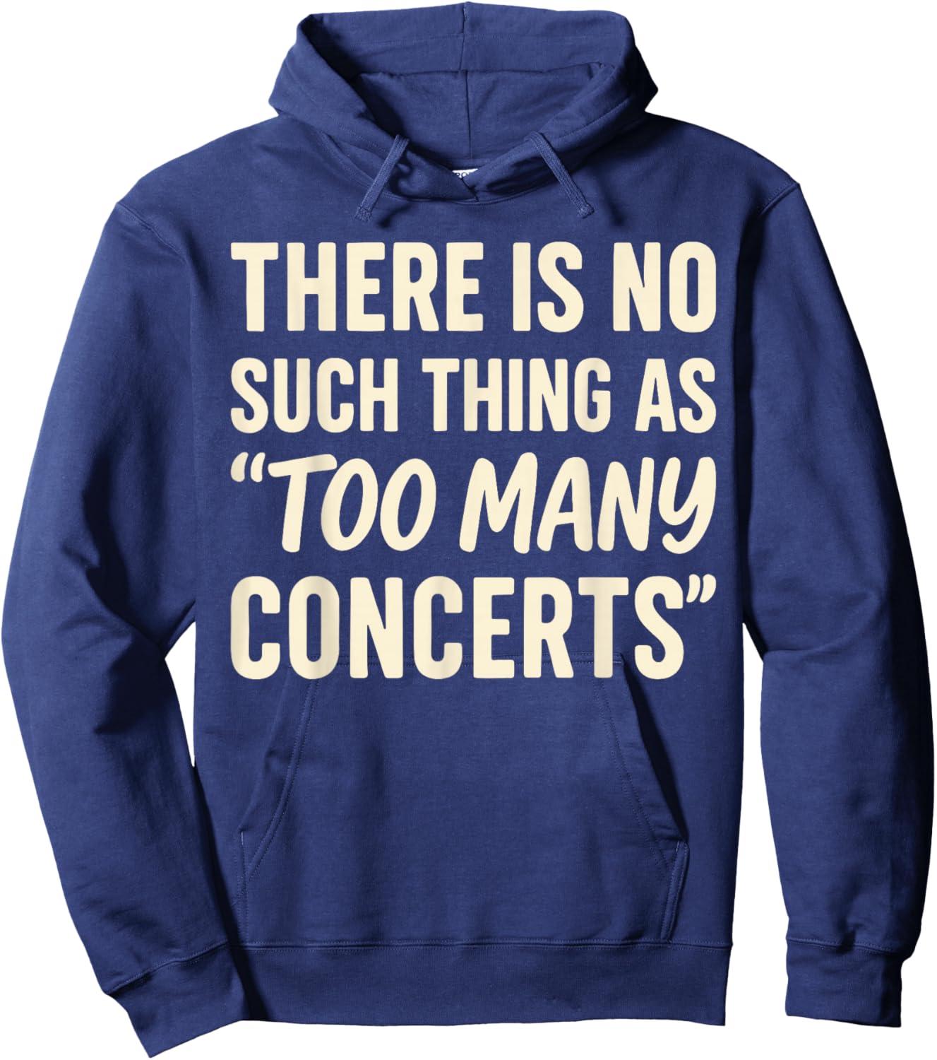 There is No Such Thing As Too Many Concerts Shirt, Music Hoodie - Hoodie | Navy